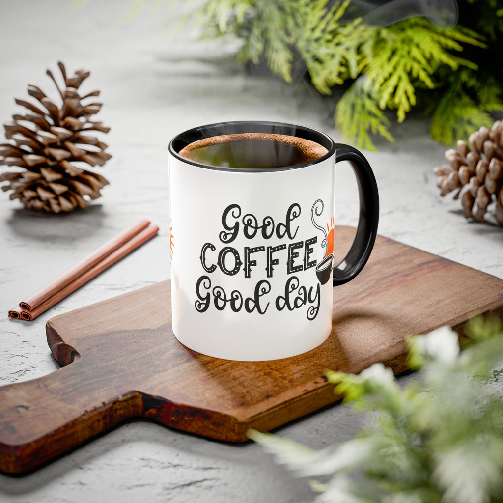 Good Coffee Good Day Mug — Morning Coffee Ceramic Mug (11oz & 15oz)