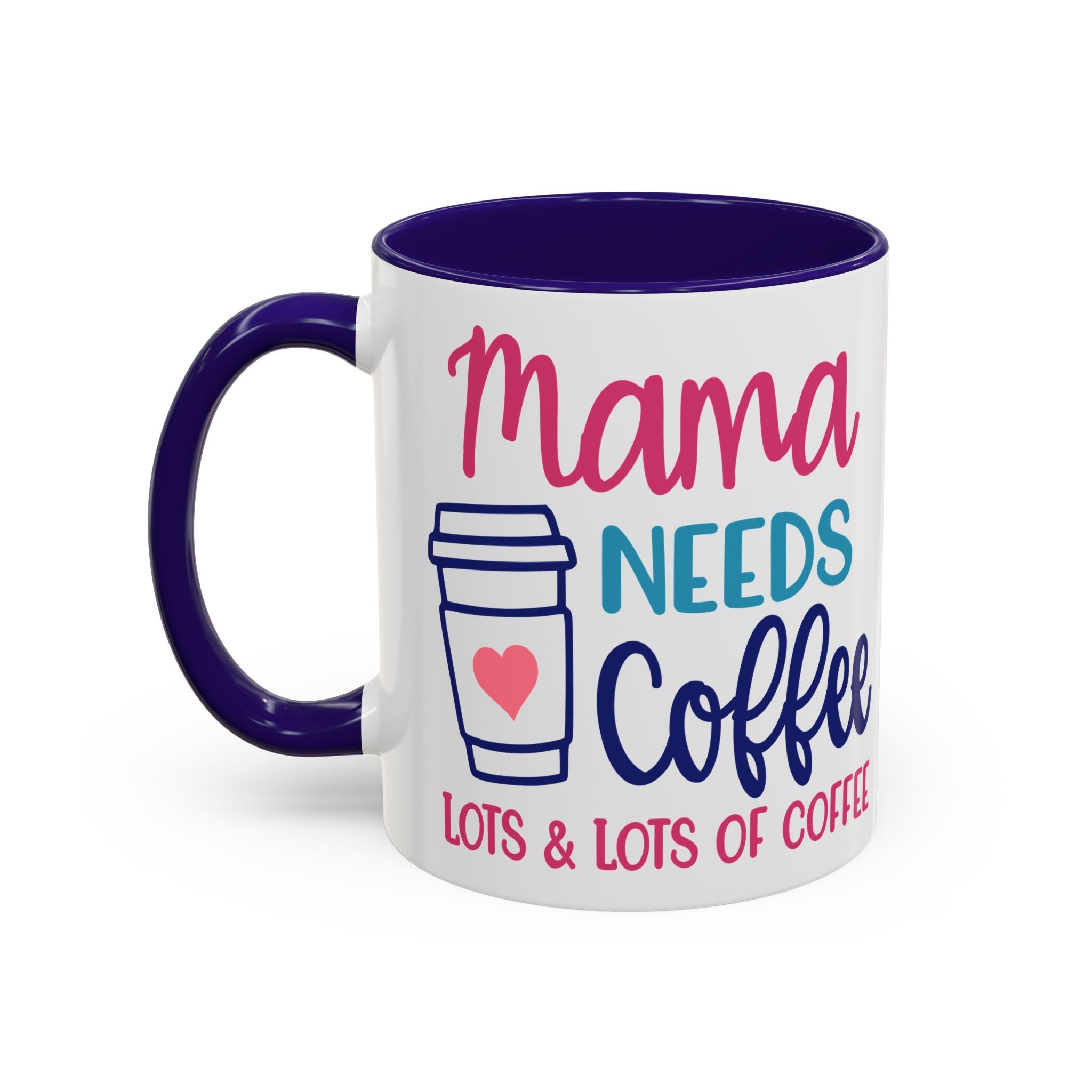 Mama Needs Coffee Mug — "Mama Needs Coffee: Lots & Lots of Coffee" (11oz/15oz)