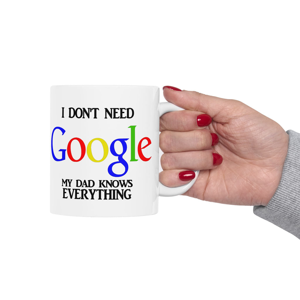 I Don't Need Google My Dad Knows Everything Ceramic Mug | Funny Search Engine Parody Mug