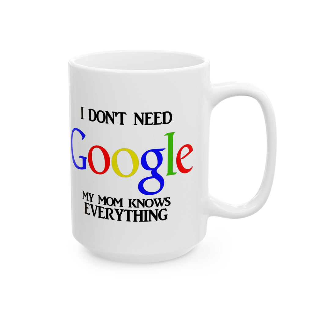I Don't Need Google My Mom Knows Everything Mug | Funny Mom Knows Everything Ceramic Mug