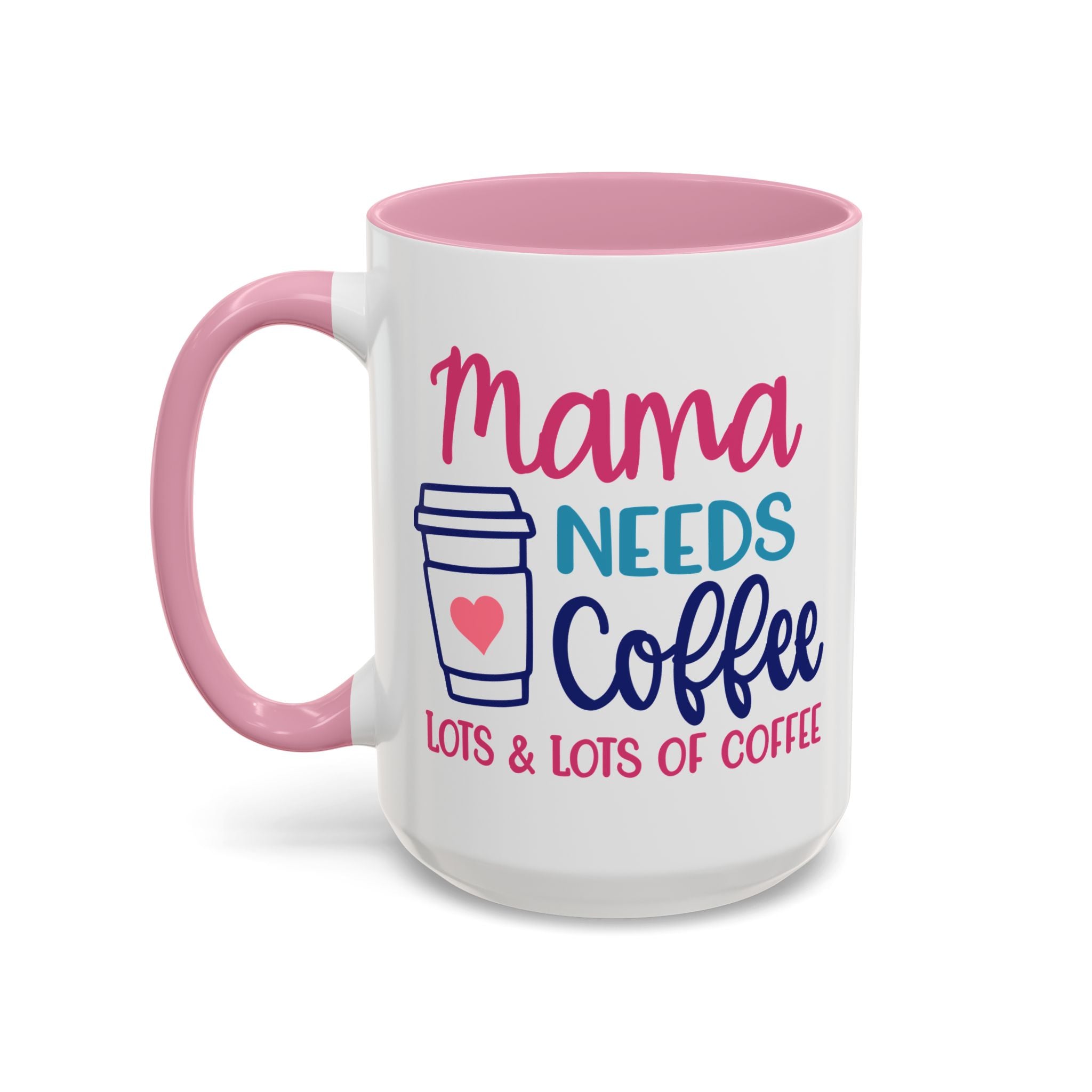 Mama Needs Lots of Coffee - White Ceramic Mug Many Colors