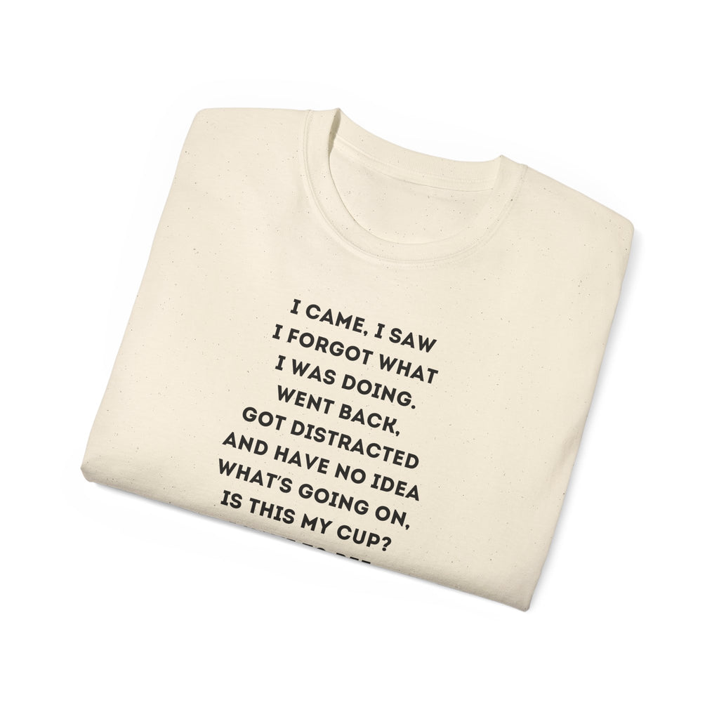 I Have to Pee - Funny Unisex Tee - I Came, I Saw, I Forgot, Perfect Gift for Friends, Casual Wear, Birthday, Humor Apparel, Everyday Wear