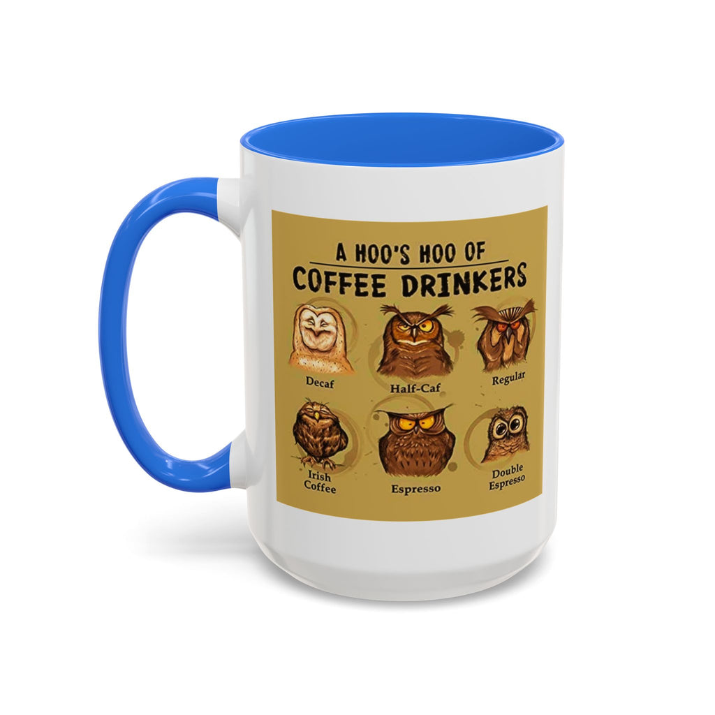 The Hoo Hoo's Of Coffee Drinker's - White Ceramic Mug Many Colors