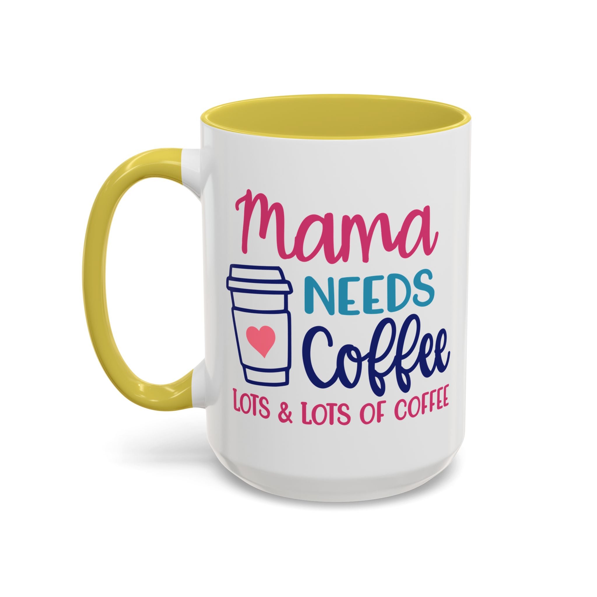 Mama Needs Lots of Coffee - White Ceramic Mug Many Colors