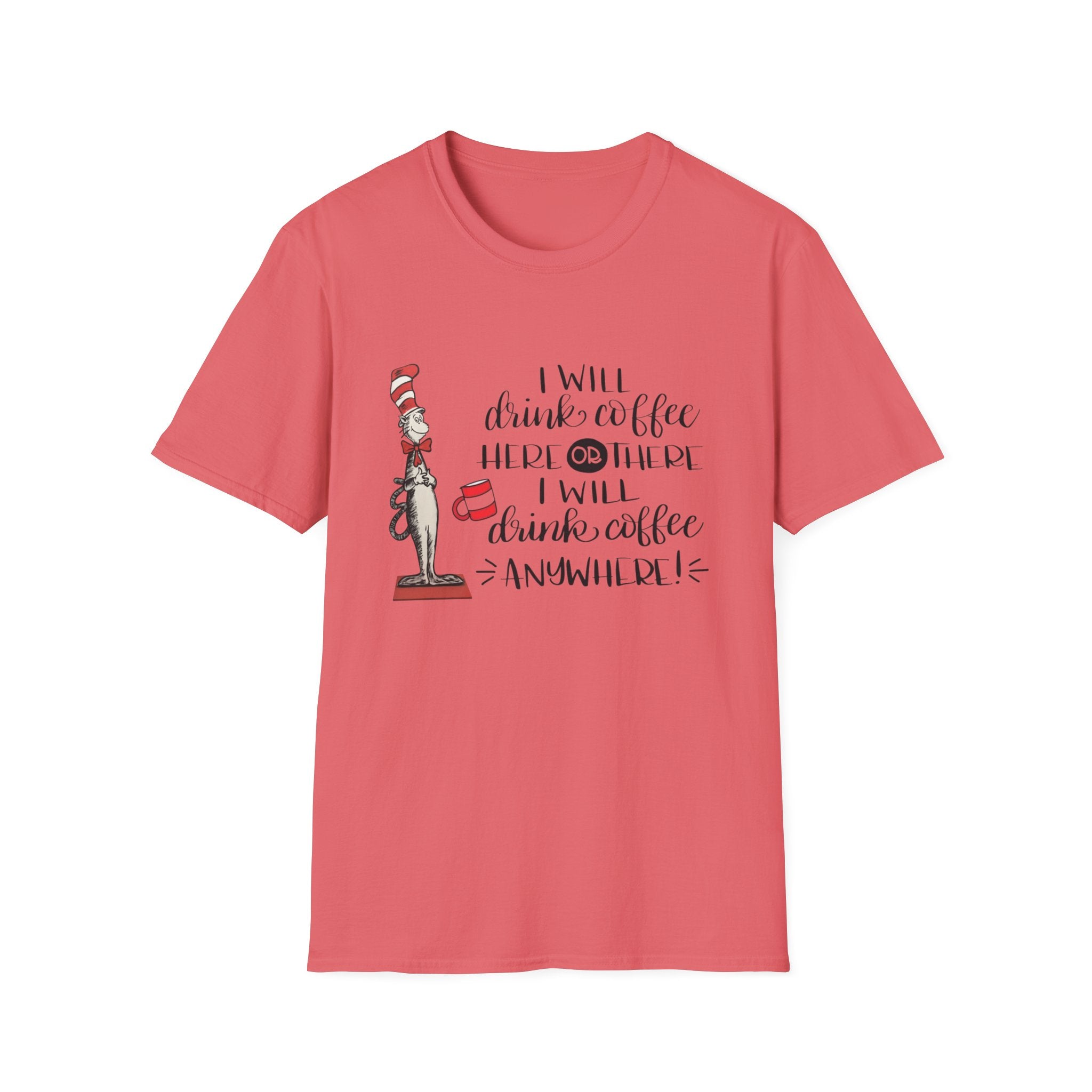 I Will Drink Coffee Here, There and Everywhere - Unisex Softstyle T-Shirt