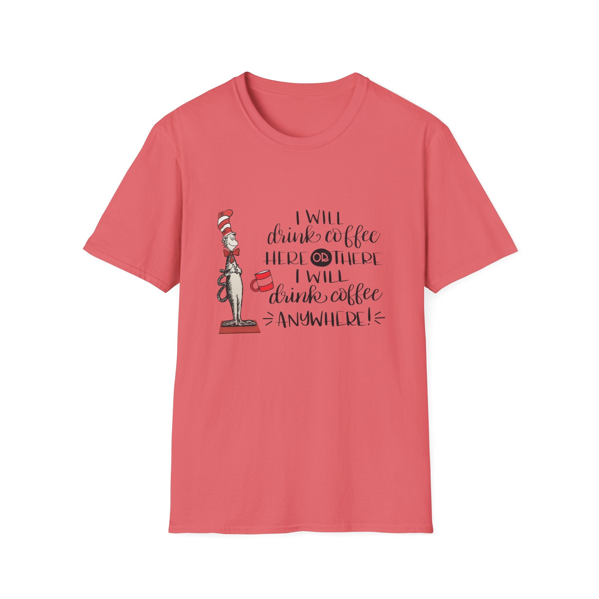 I Will Drink Coffee Here, There and Everywhere - Unisex Softstyle T-Shirt