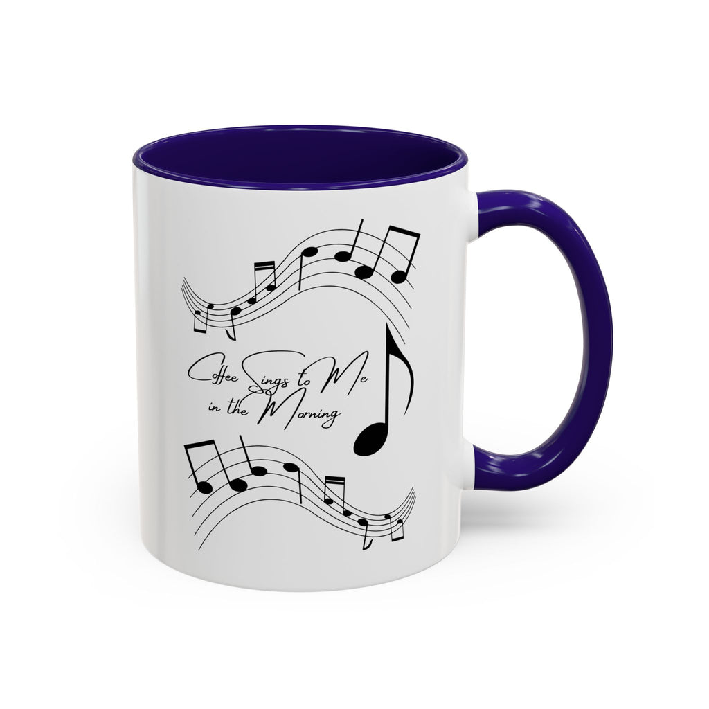 Coffee Sings to Me in the Morning - White Ceramic Mug Many Colors
