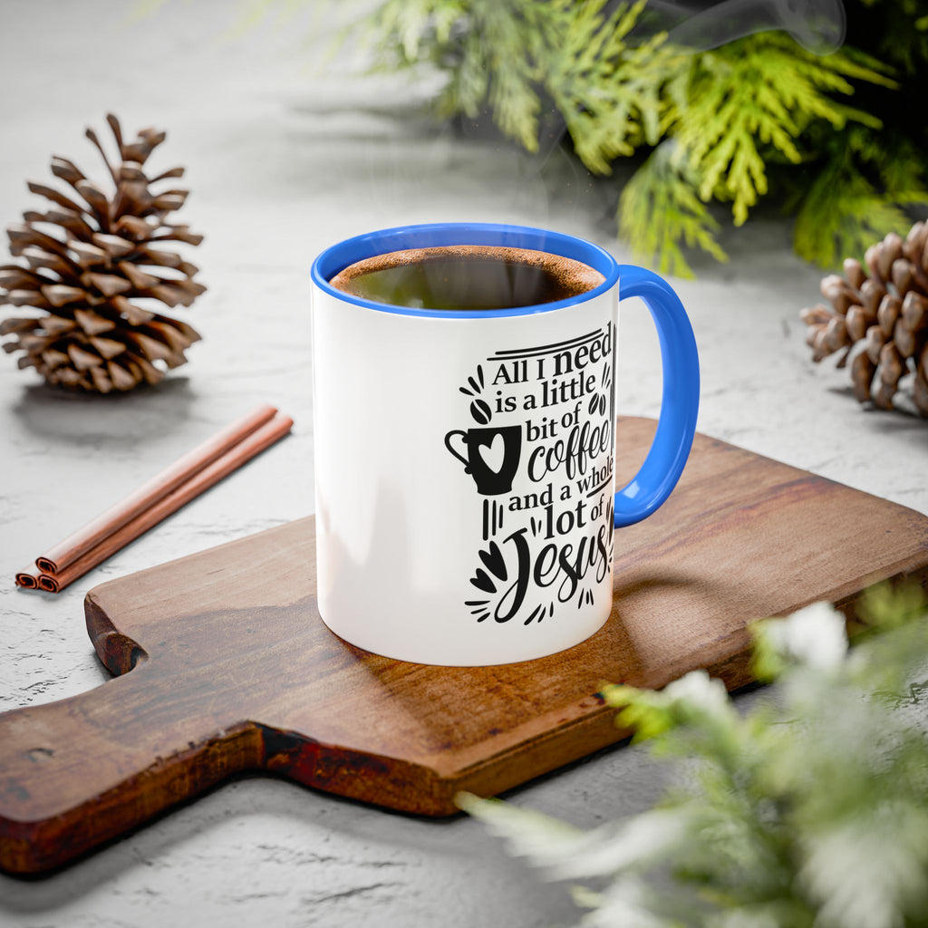 Religious Coffee Mug, Christian Tea Cup, All I Need is Coffee and Jesus, Gift for Coffee Lover, Inspirational Quote Mug with Many Colors