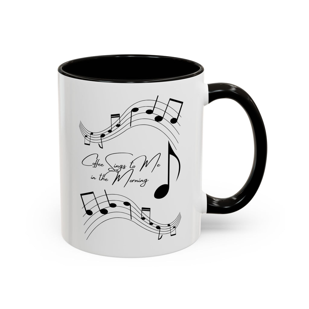 Coffee Sings to Me in the Morning - White Ceramic Mug Many Colors