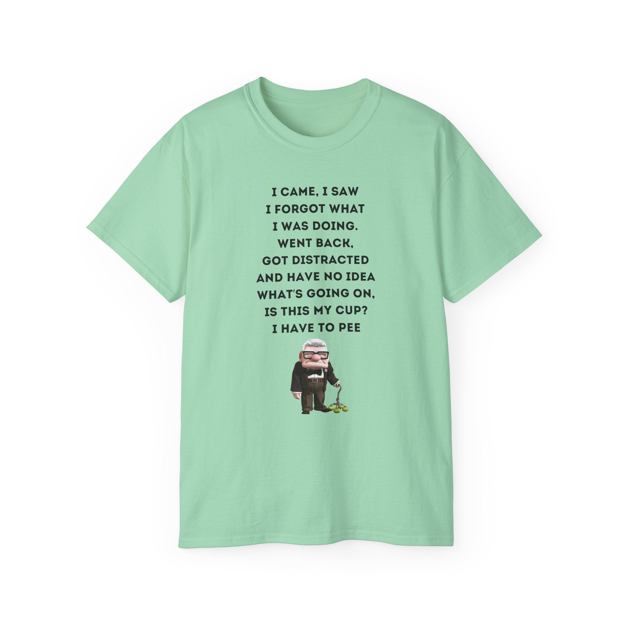 I Have to Pee - Funny Unisex Tee - I Came, I Saw, I Forgot, Perfect Gift for Friends, Casual Wear, Birthday, Humor Apparel, Everyday Wear