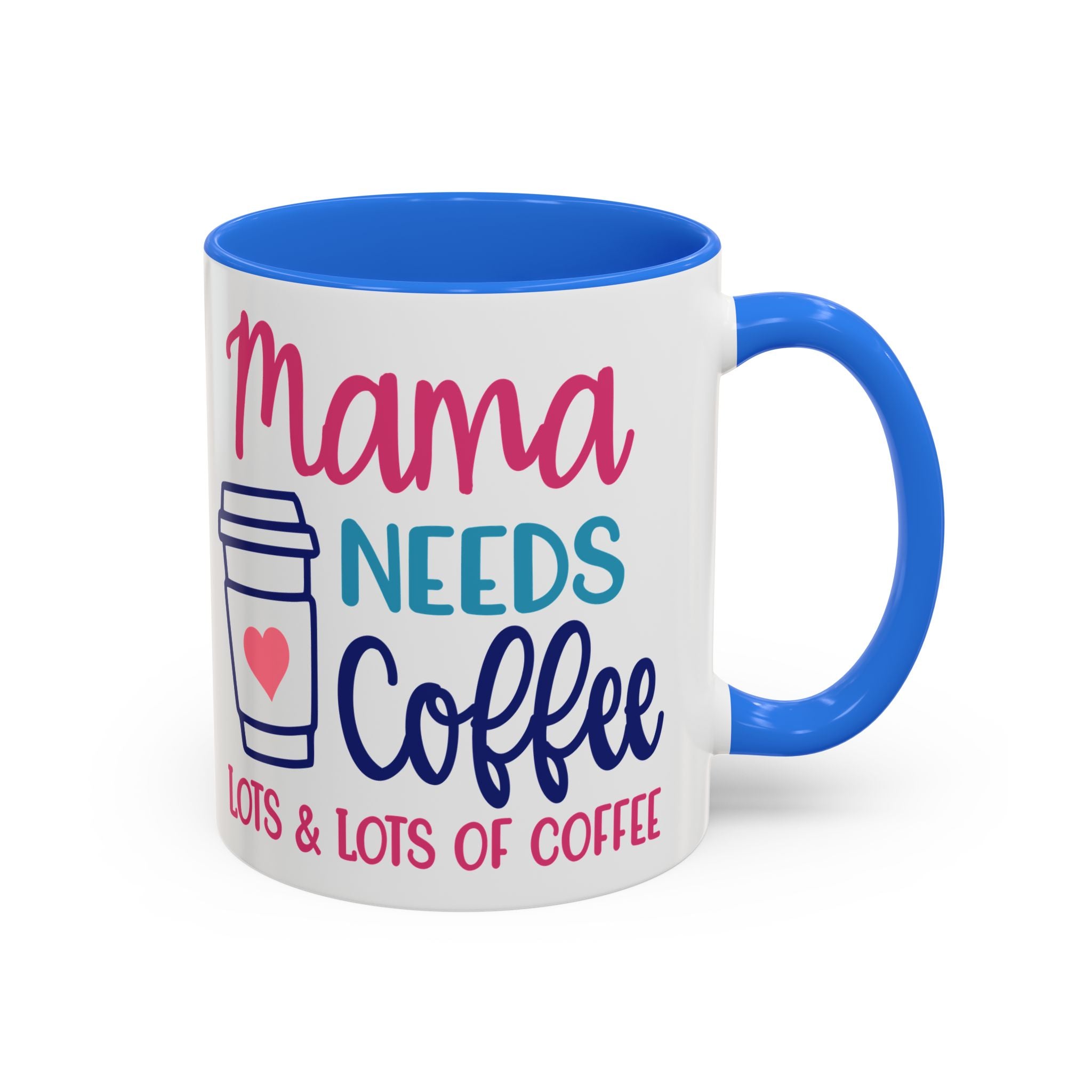Mama Needs Coffee Mug — "Mama Needs Coffee: Lots & Lots of Coffee" (11oz/15oz)