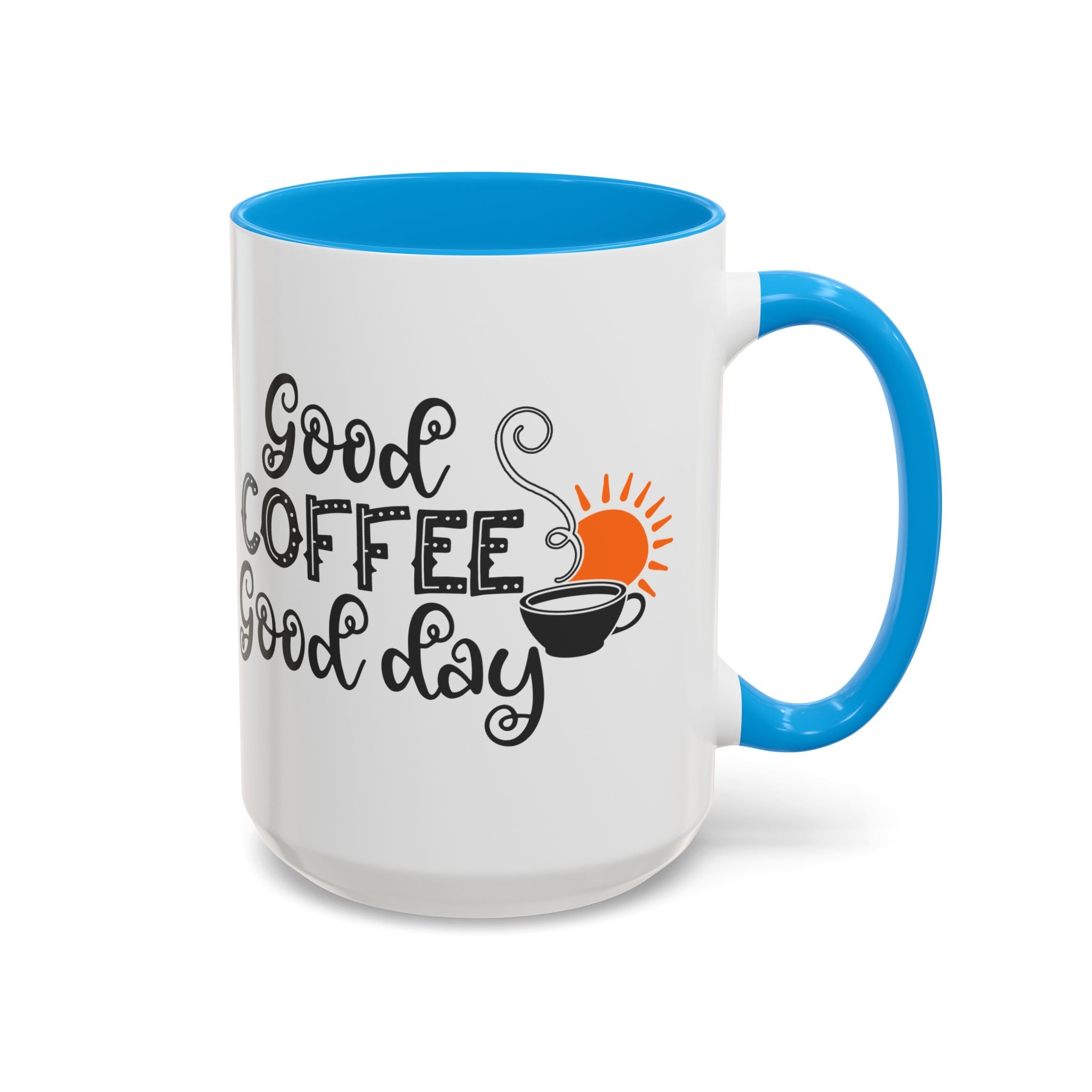 Good Coffee Good Day Mug — Morning Coffee Ceramic Mug (11oz & 15oz)