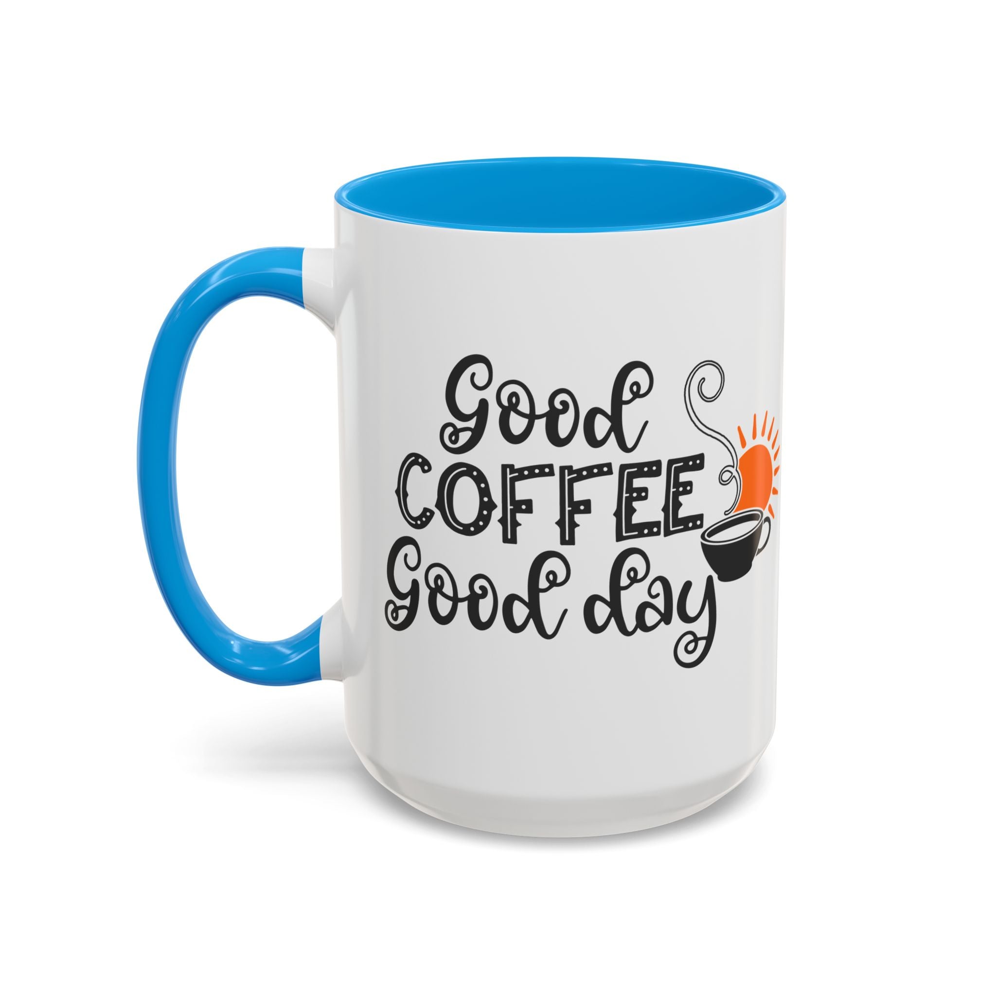 Good Coffee Good Day Mug — Morning Coffee Ceramic Mug (11oz & 15oz)