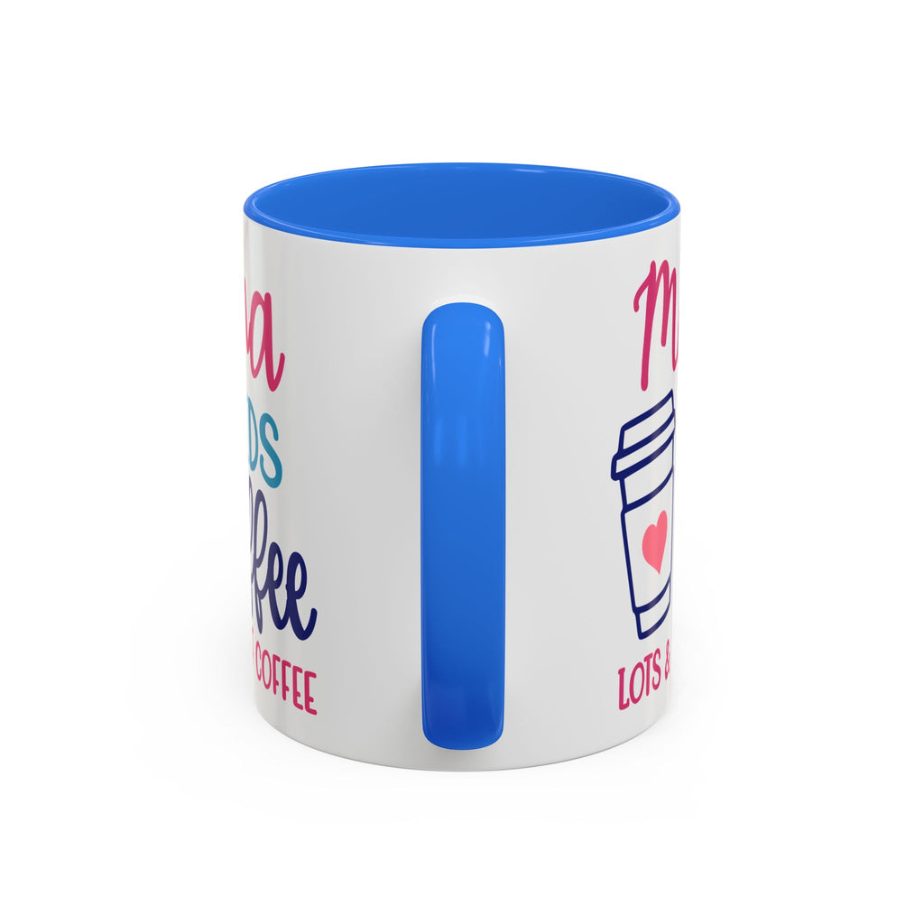 Mama Needs Coffee Mug — "Mama Needs Coffee: Lots & Lots of Coffee" (11oz/15oz)