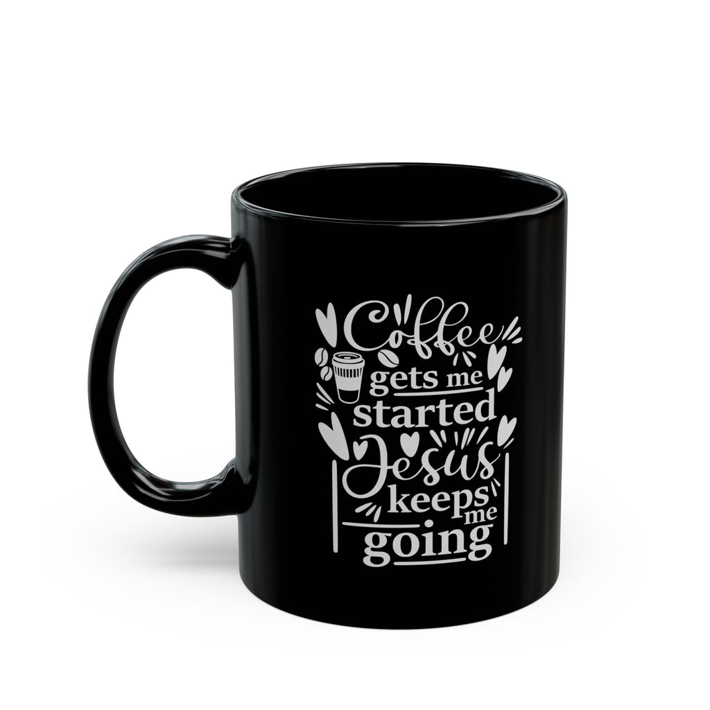 Coffee Gets Me Started, Jesus Keeps Me Going Black Ceramic Mug (11oz, 15oz)