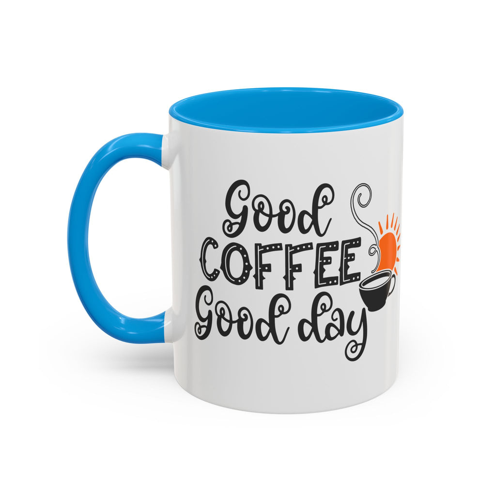 Good Coffee Good Day Mug — Morning Coffee Ceramic Mug (11oz & 15oz)