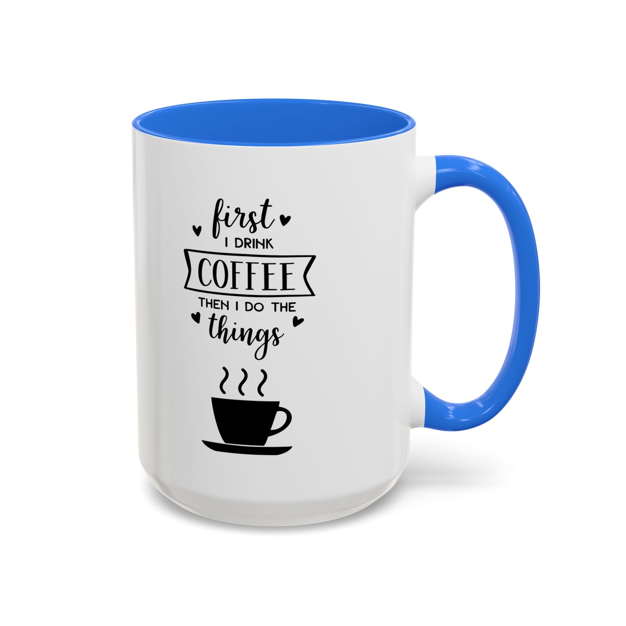 First Thing I Do is Coffee - Then I Do Things - White Ceramic Mug