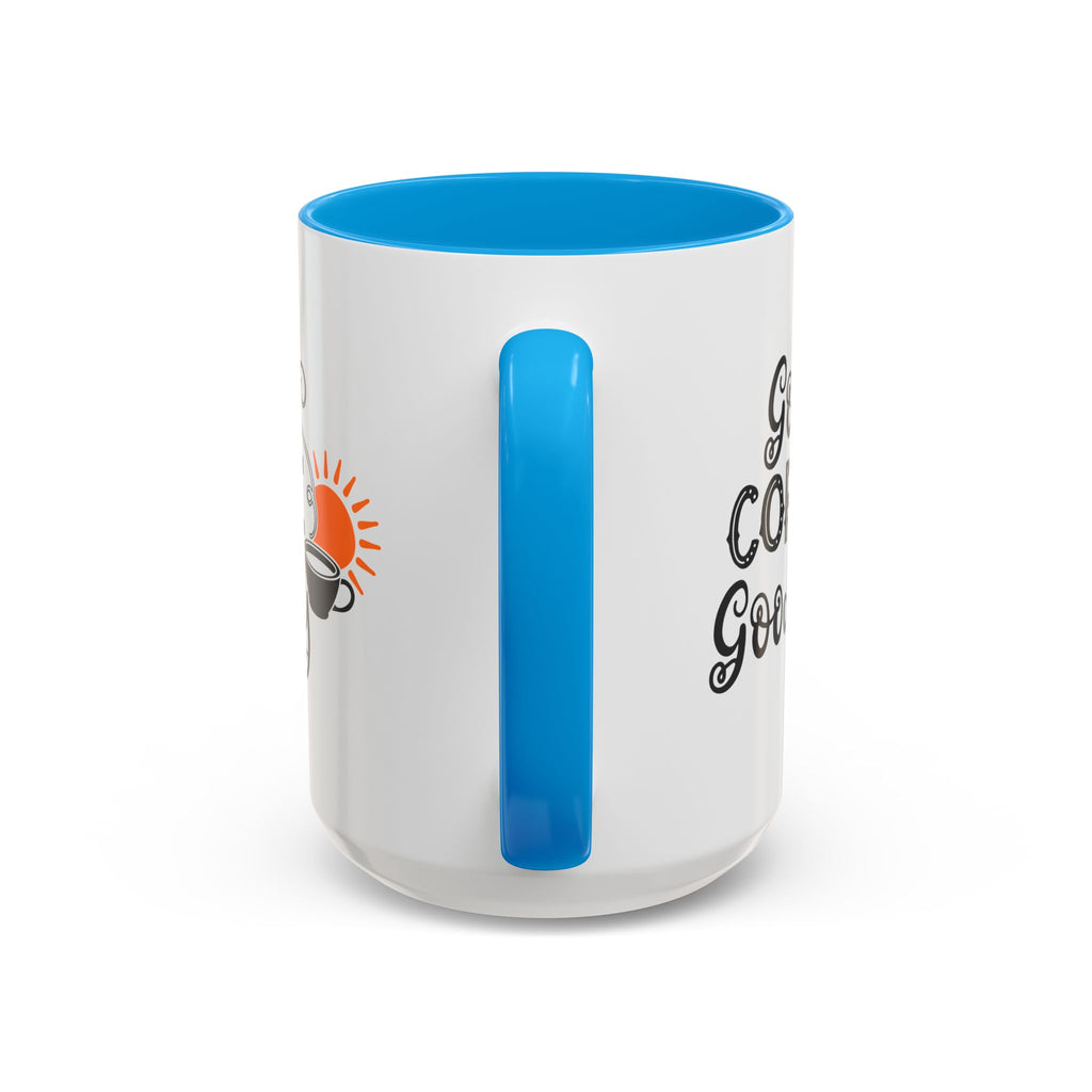 Good Coffee Good Day Mug — Morning Coffee Ceramic Mug (11oz & 15oz)