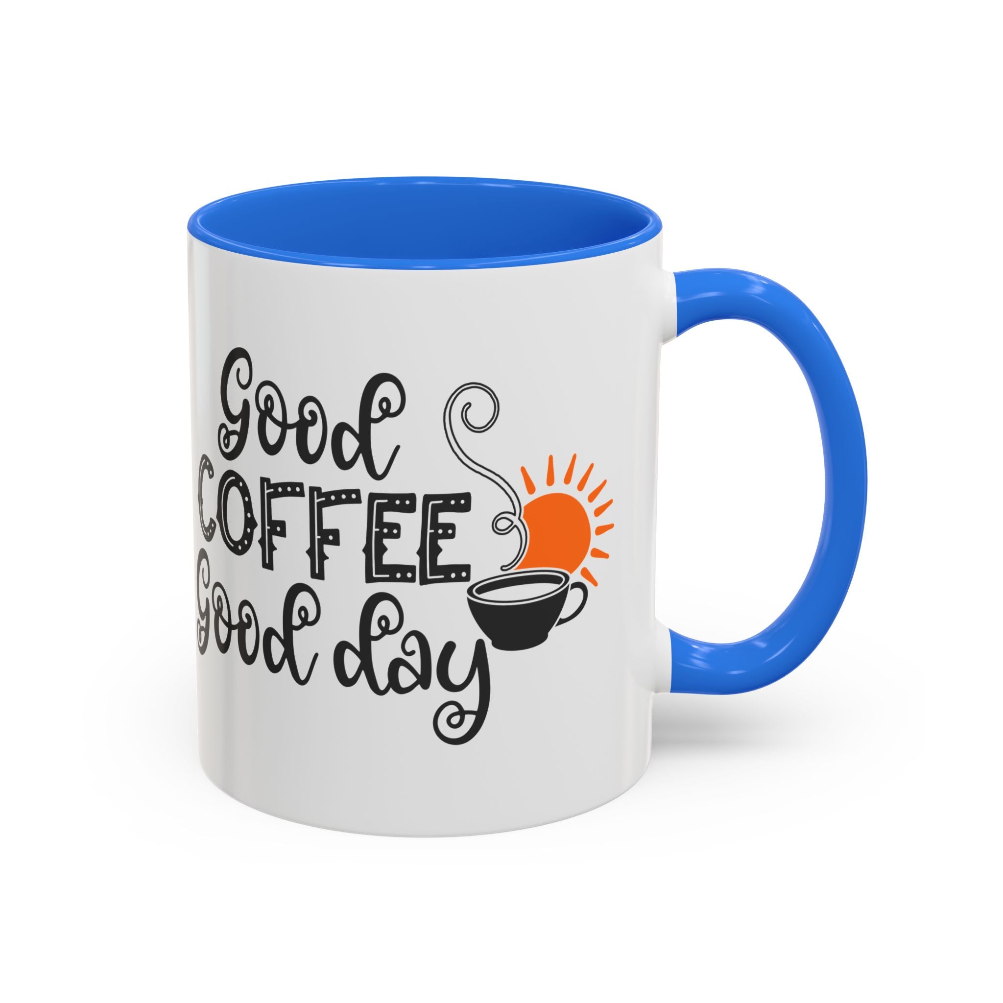 Good Coffee Good Day Mug — Morning Coffee Ceramic Mug (11oz & 15oz)