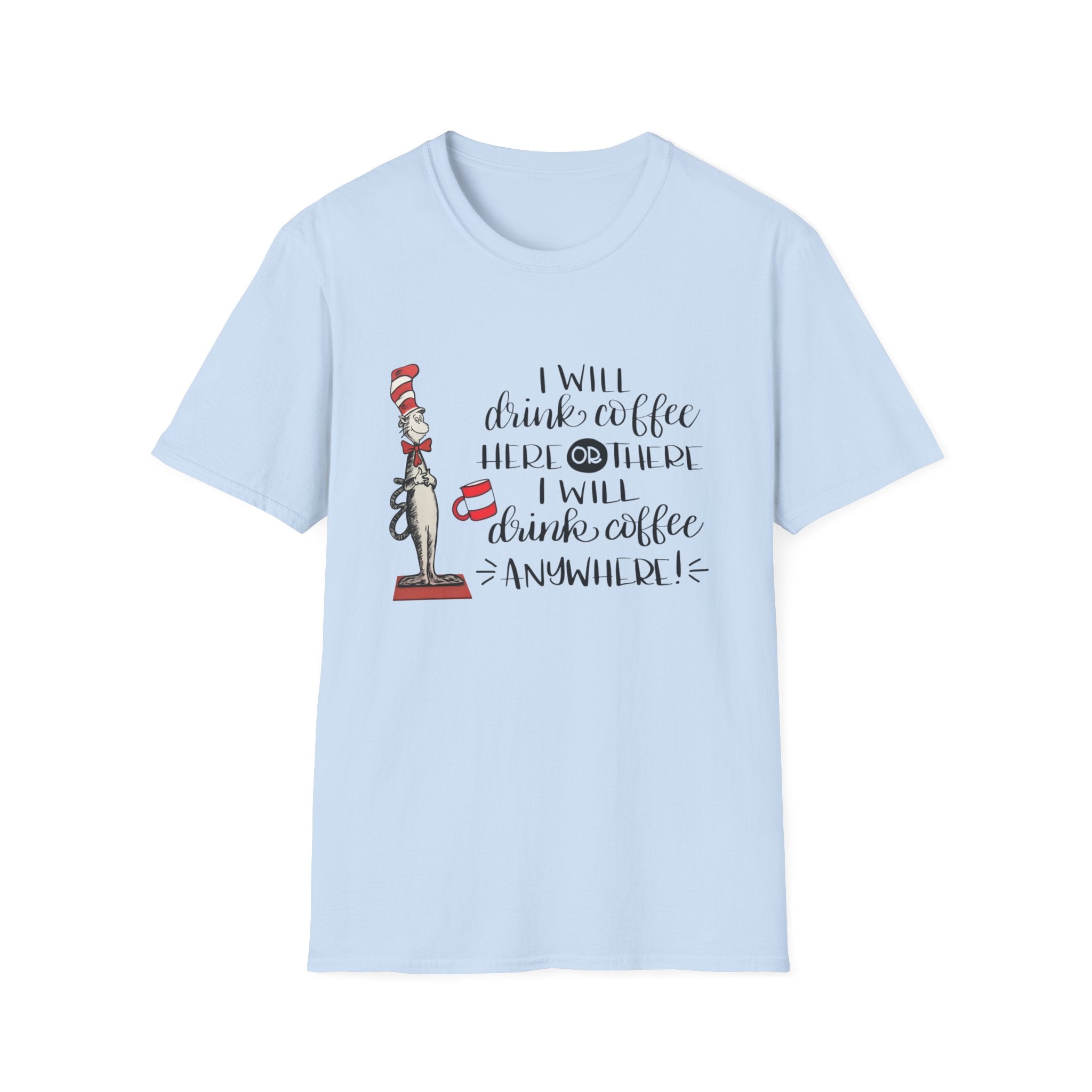I Will Drink Coffee Here, There and Everywhere - Unisex Softstyle T-Shirt