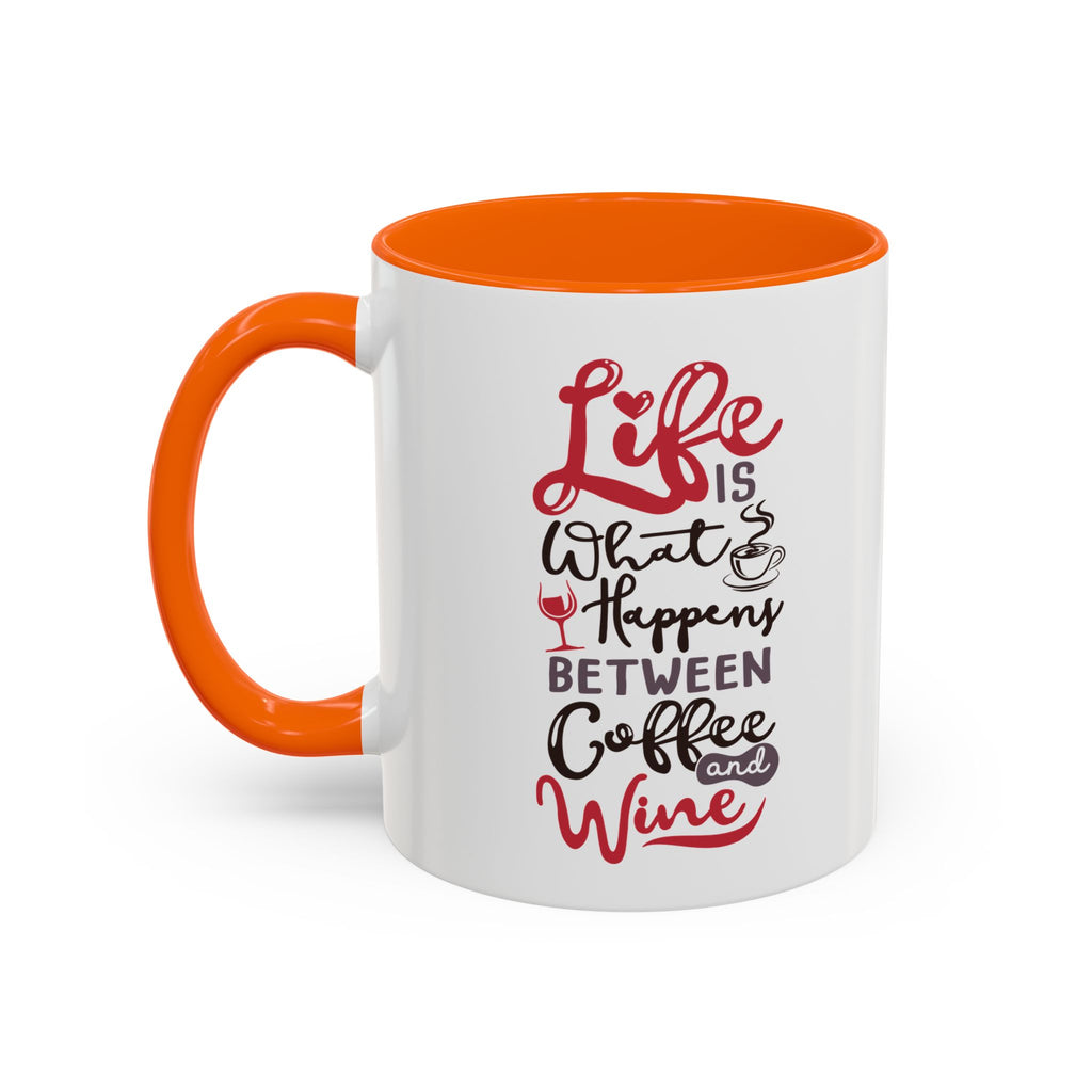 Coffee Mug - "Life Is What Happens Between Coffee and Wine" Accent Ceramic Mug