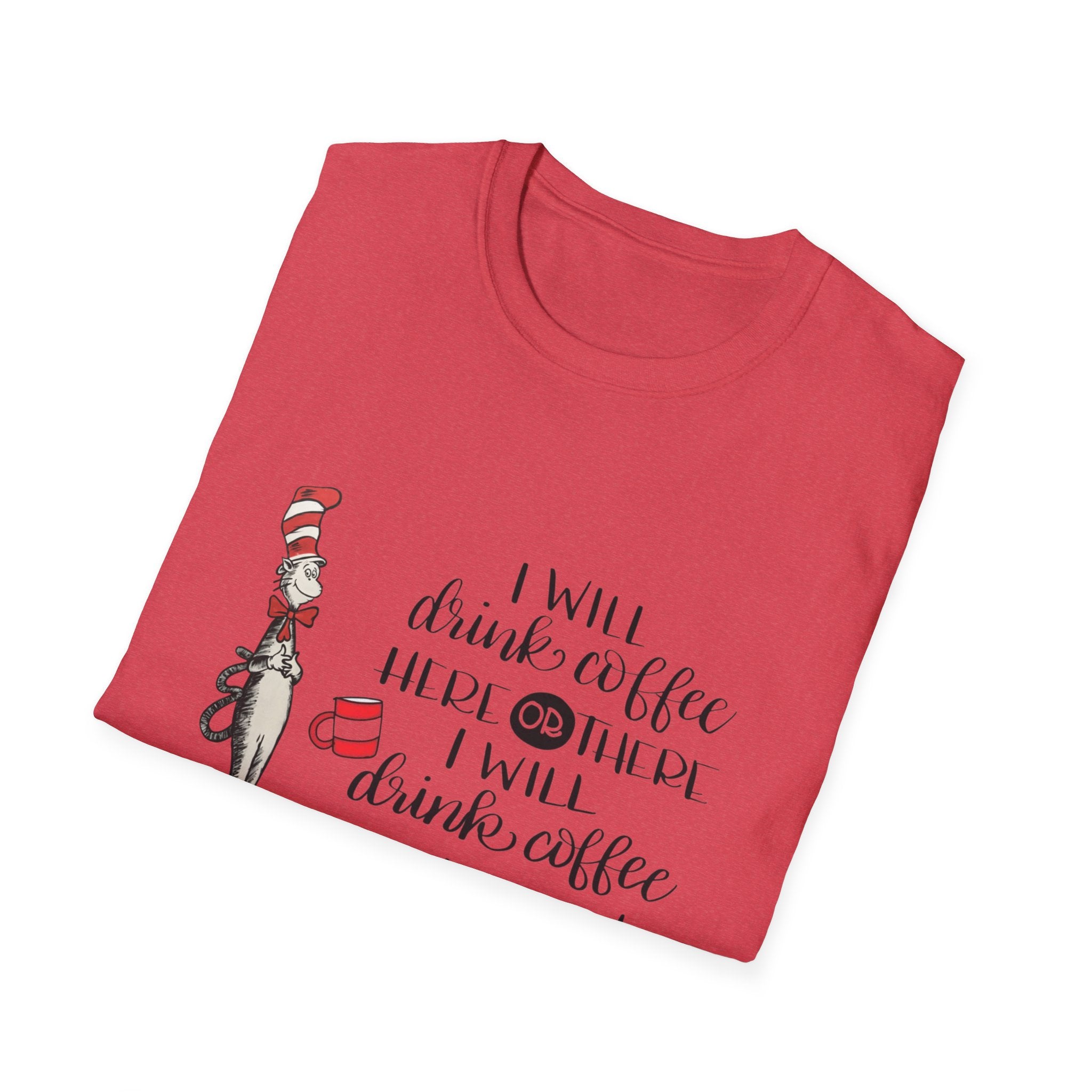 I Will Drink Coffee Here, There and Everywhere - Unisex Softstyle T-Shirt