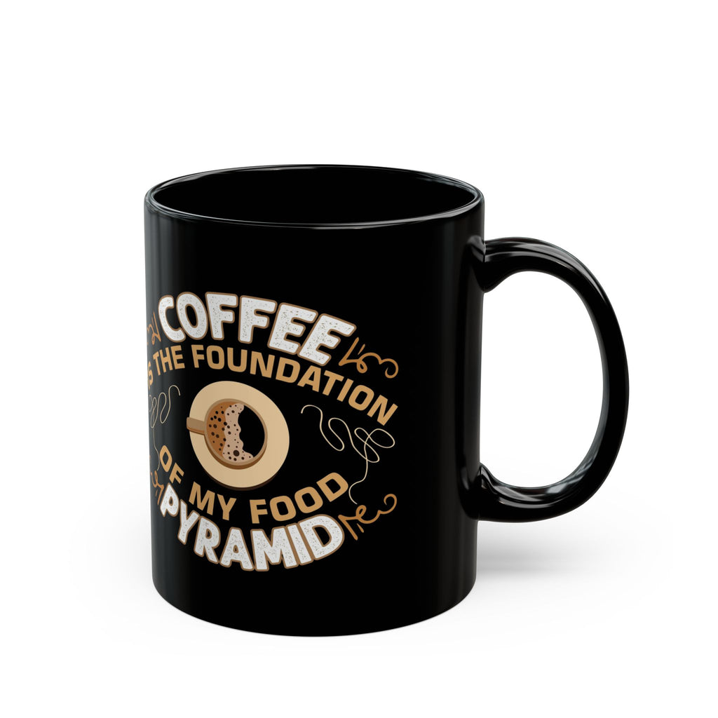 Coffee Is the Foundation of My Food Pyramid Black Mug — Funny Coffee Lover Gift (11oz/15oz)