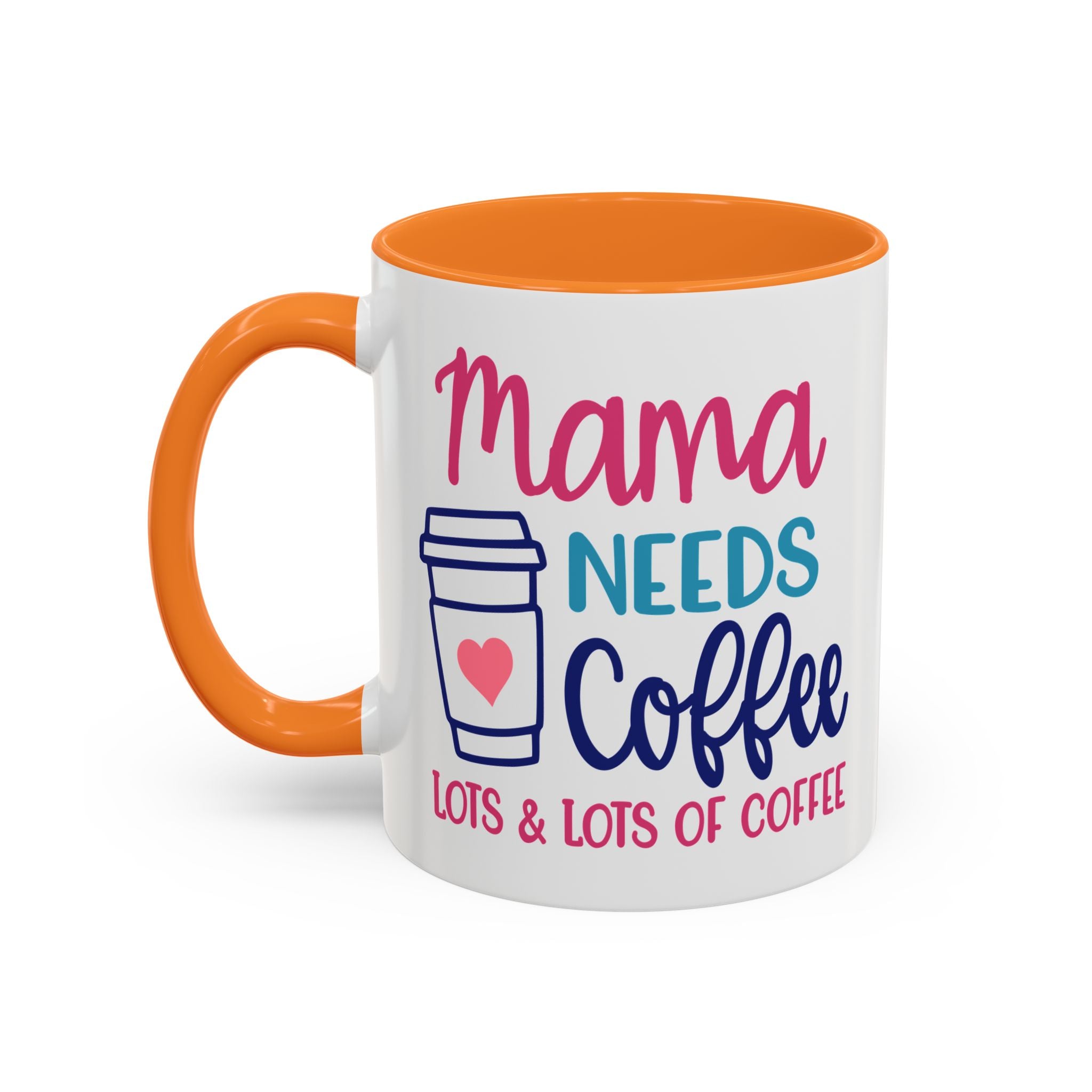 Mama Needs Lots of Coffee - White Ceramic Mug Many Colors