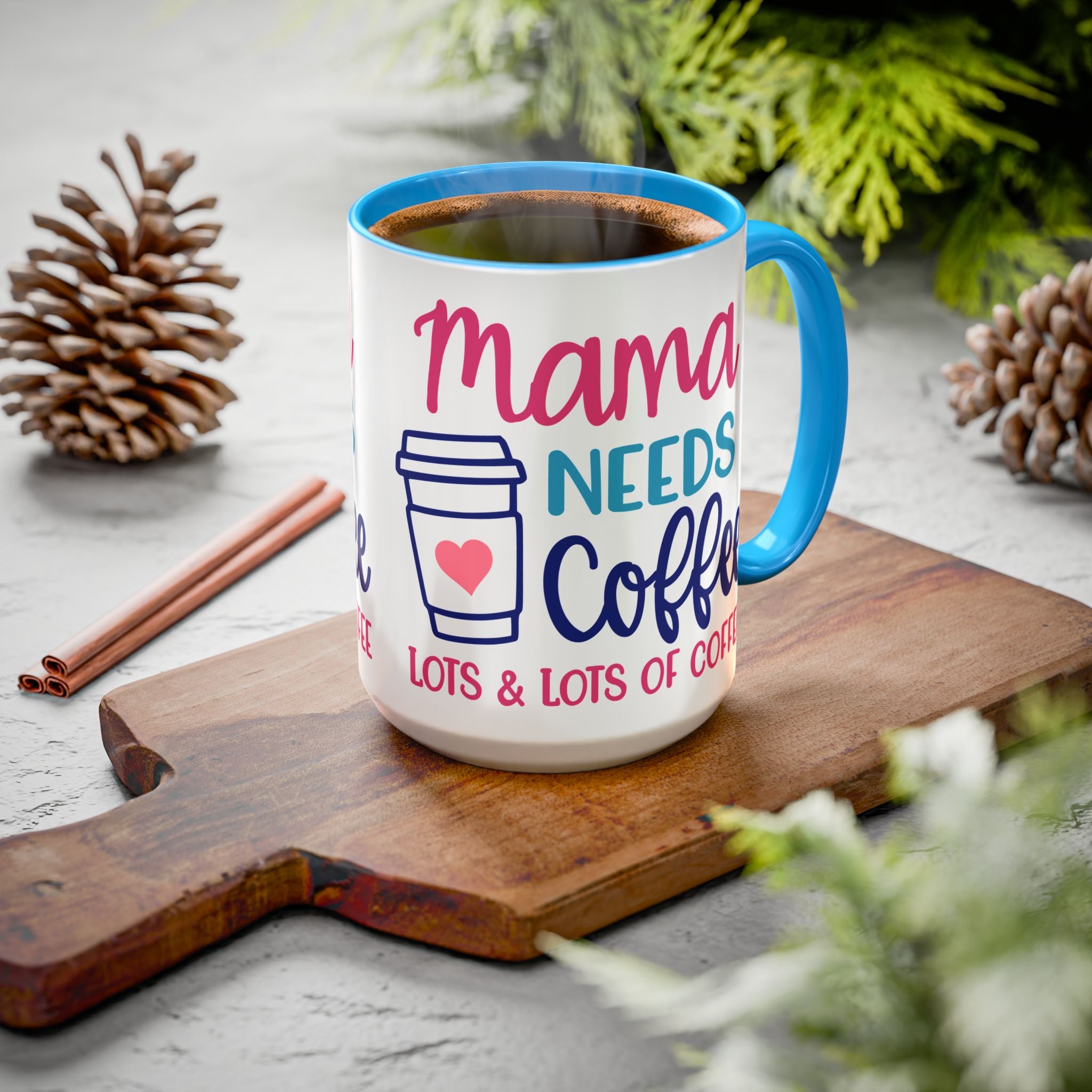 Mama Needs Coffee Mug — "Mama Needs Coffee: Lots & Lots of Coffee" (11oz/15oz)