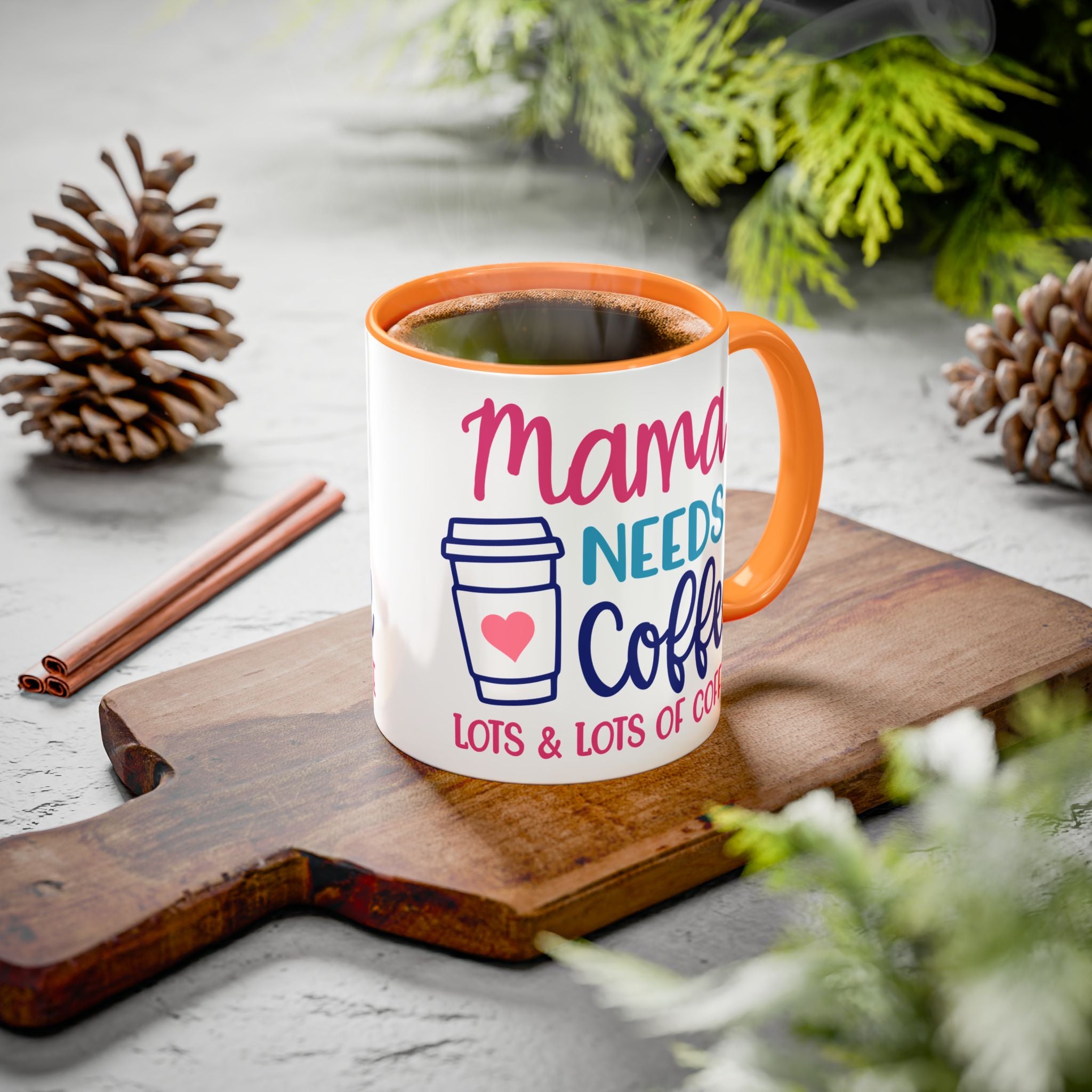Mama Needs Coffee Mug — "Mama Needs Coffee: Lots & Lots of Coffee" (11oz/15oz)
