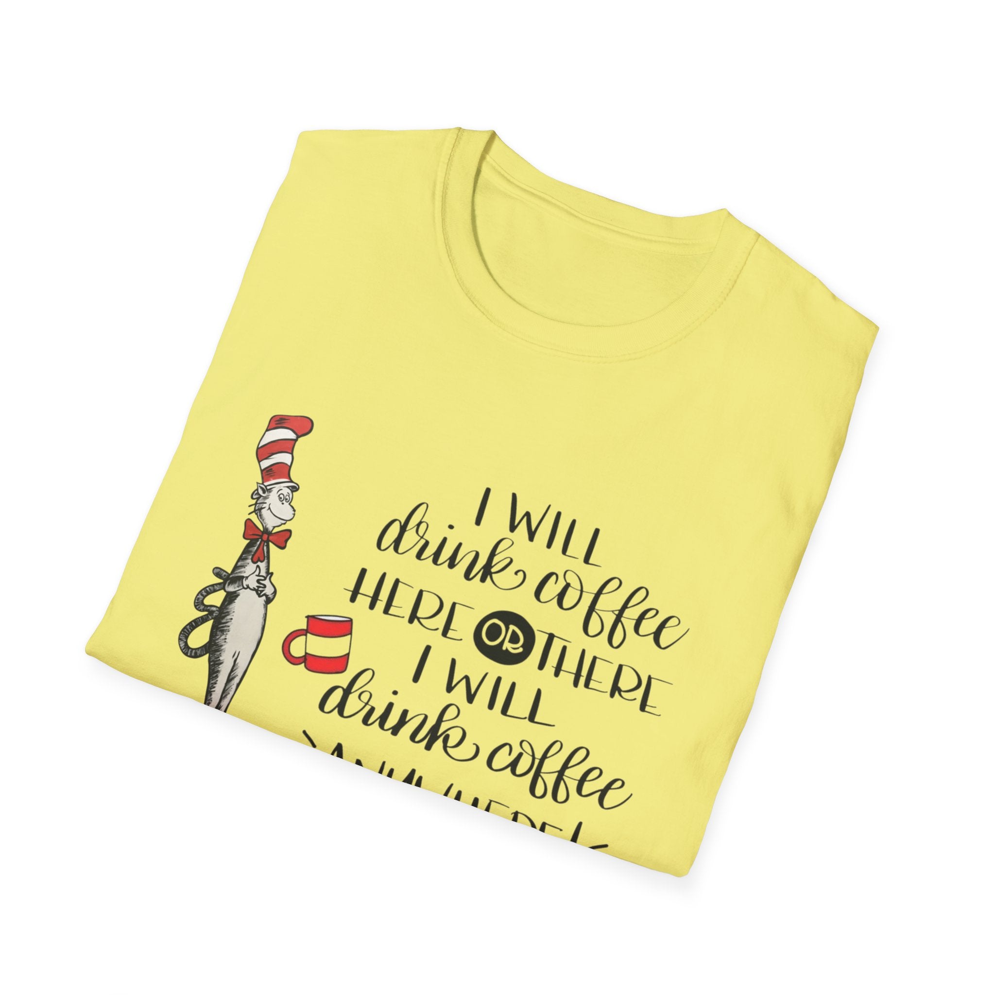 I Will Drink Coffee Here, There and Everywhere - Unisex Softstyle T-Shirt