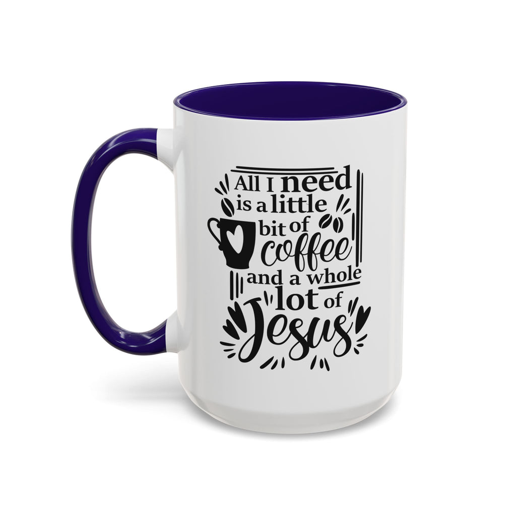 Religious Coffee Mug, Christian Tea Cup, All I Need is Coffee and Jesus, Gift for Coffee Lover, Inspirational Quote Mug with Many Colors