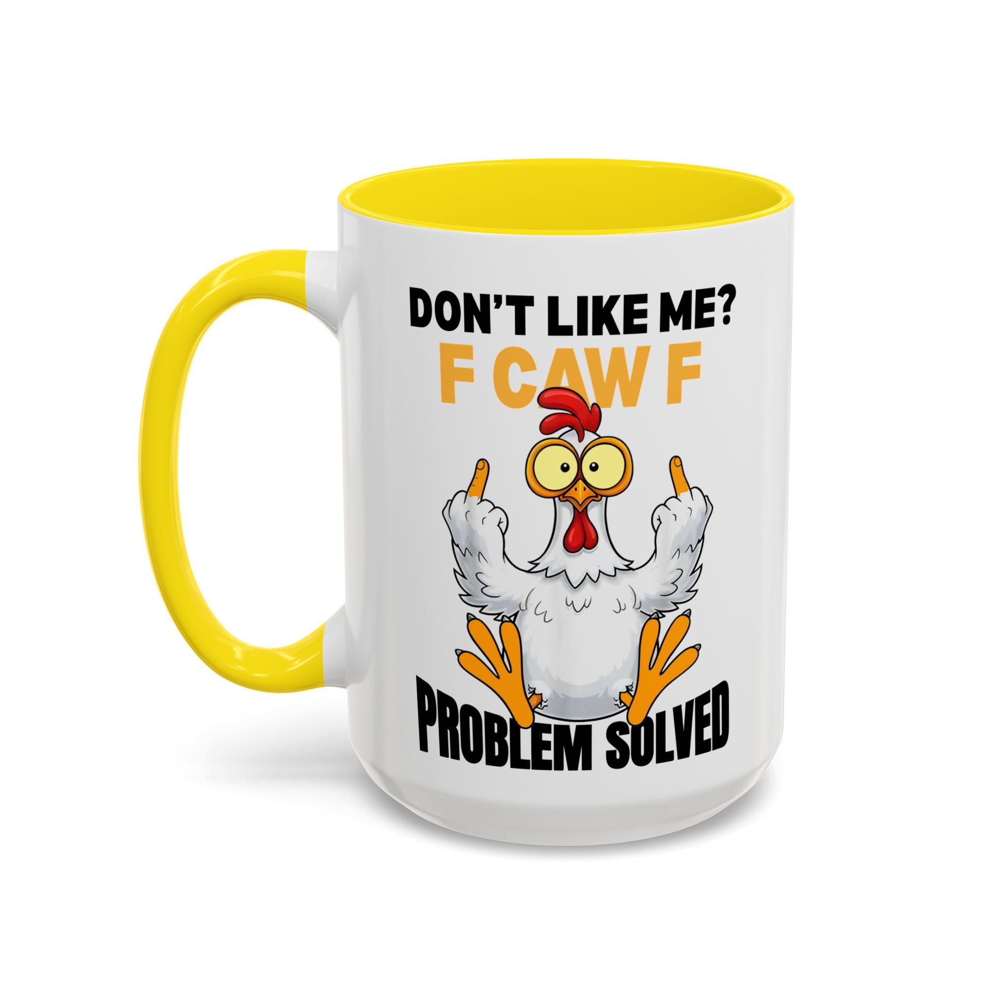 Don’t Like Me? F CAW F Chicken Mug — Funny Sarcastic Coffee Cup (11/15oz)