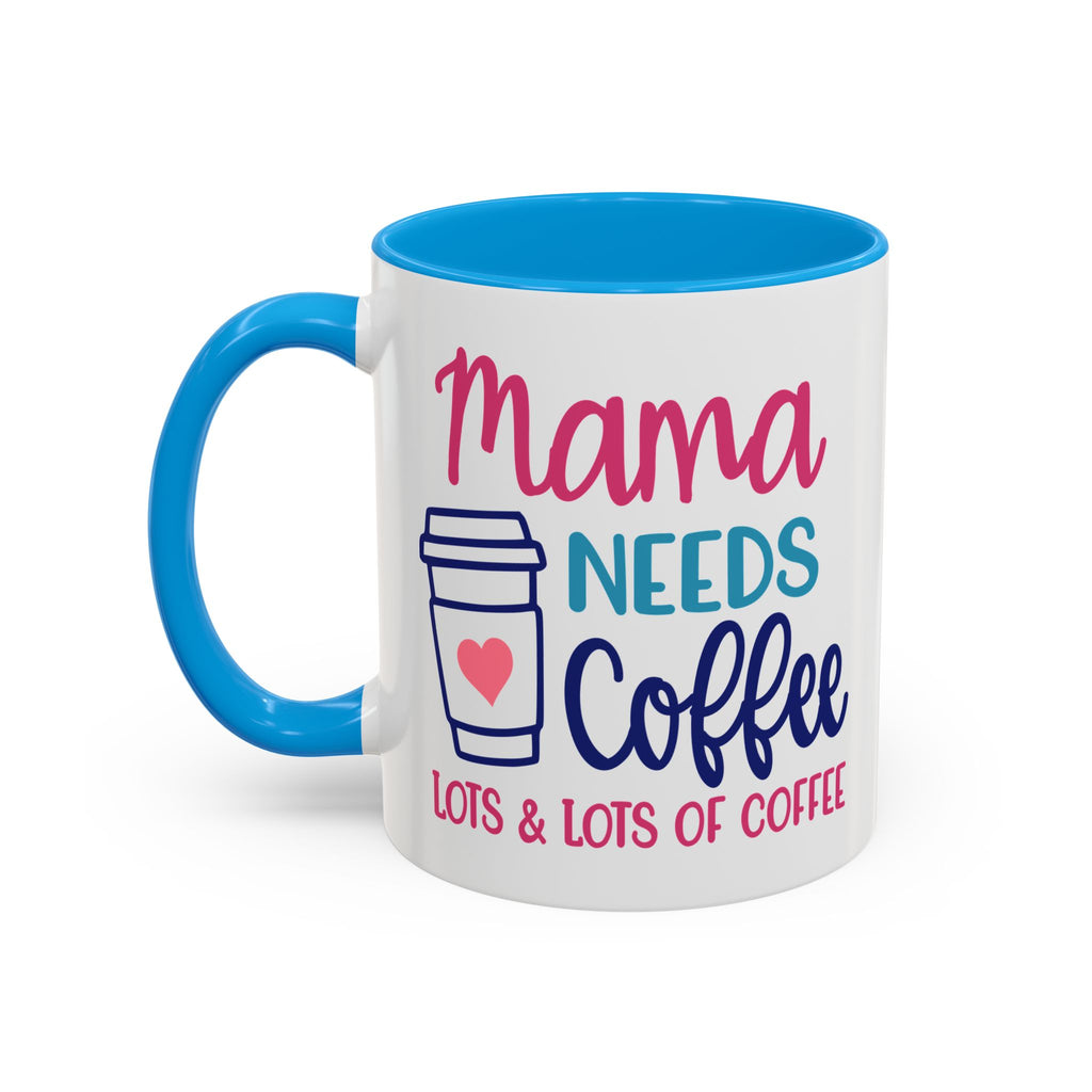 Mama Needs Lots of Coffee - White Ceramic Mug Many Colors
