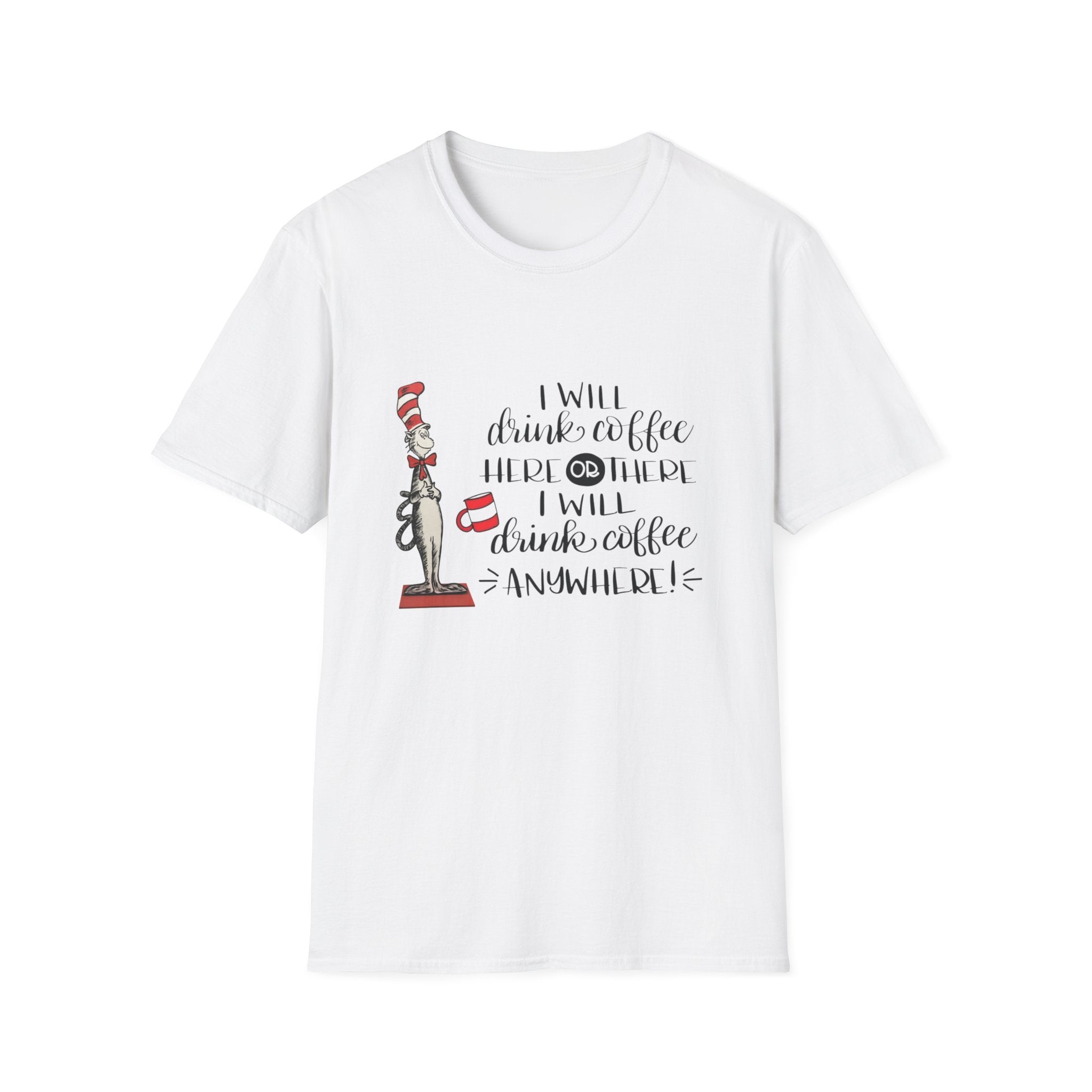 I Will Drink Coffee Here, There and Everywhere - Unisex Softstyle T-Shirt