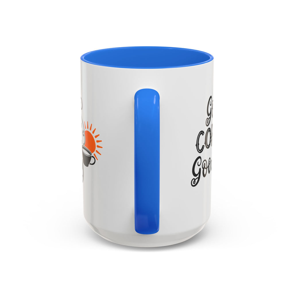 Good Coffee Good Day Mug — Morning Coffee Ceramic Mug (11oz & 15oz)