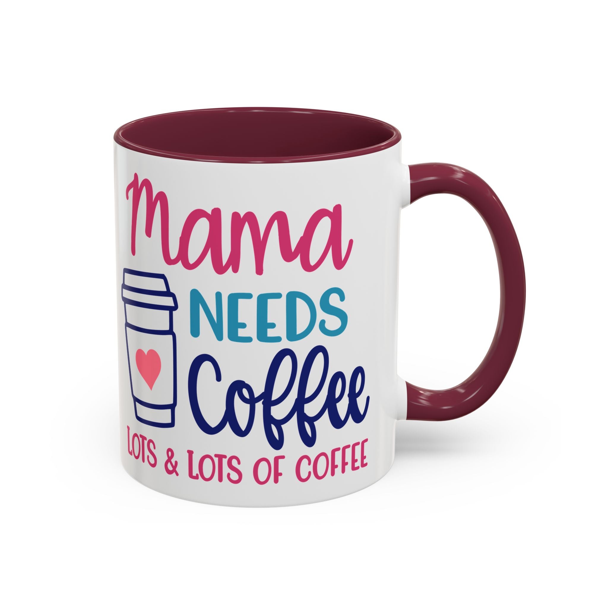 Mama Needs Coffee Mug — "Mama Needs Coffee: Lots & Lots of Coffee" (11oz/15oz)