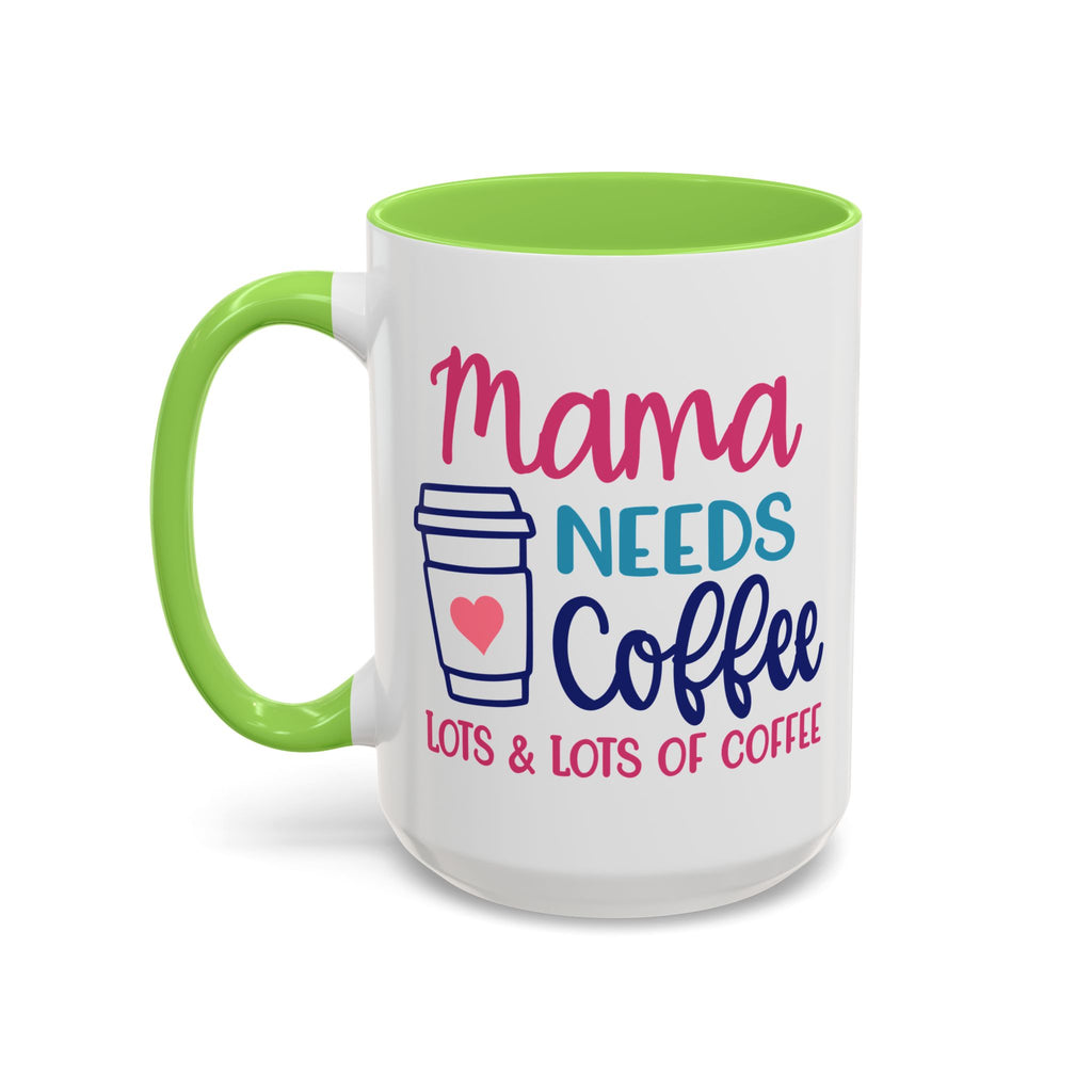 Mama Needs Lots of Coffee - White Ceramic Mug Many Colors