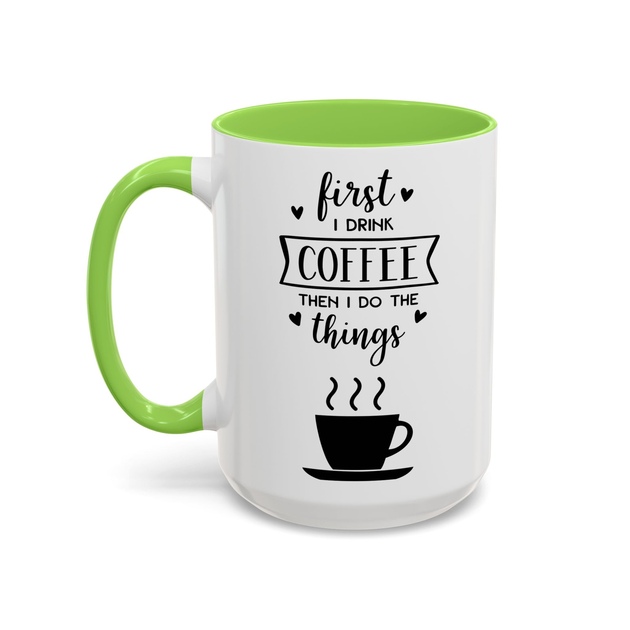 Coffee Mug — "First I Drink Coffee Then I Do The Things" Ceramic Cup (11oz, 15oz)