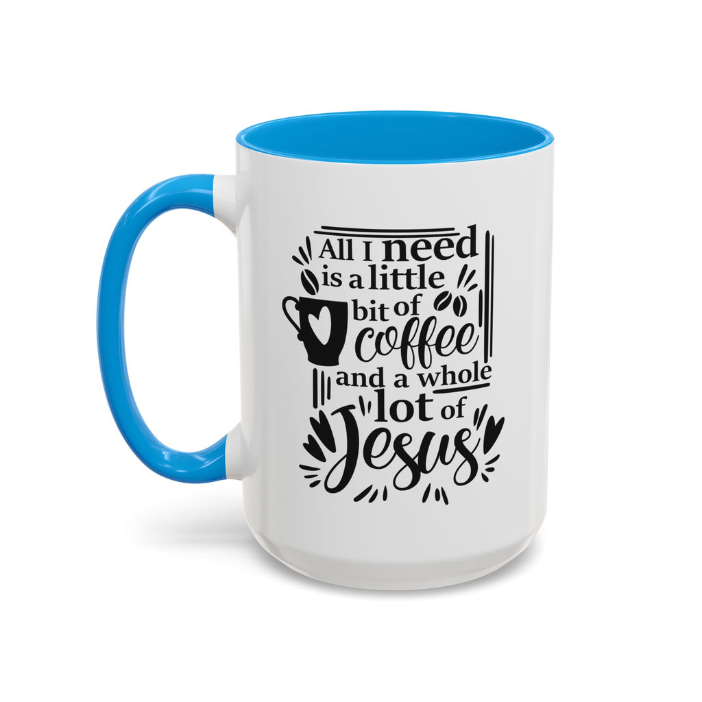 Religious Coffee Mug, Christian Tea Cup, All I Need is Coffee and Jesus, Gift for Coffee Lover, Inspirational Quote Mug with Many Colors
