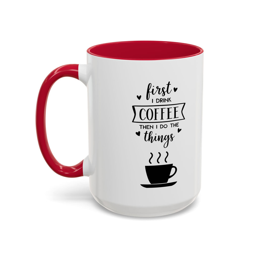 First Thing I Do is Coffee - Then I Do Things - White Ceramic Mug