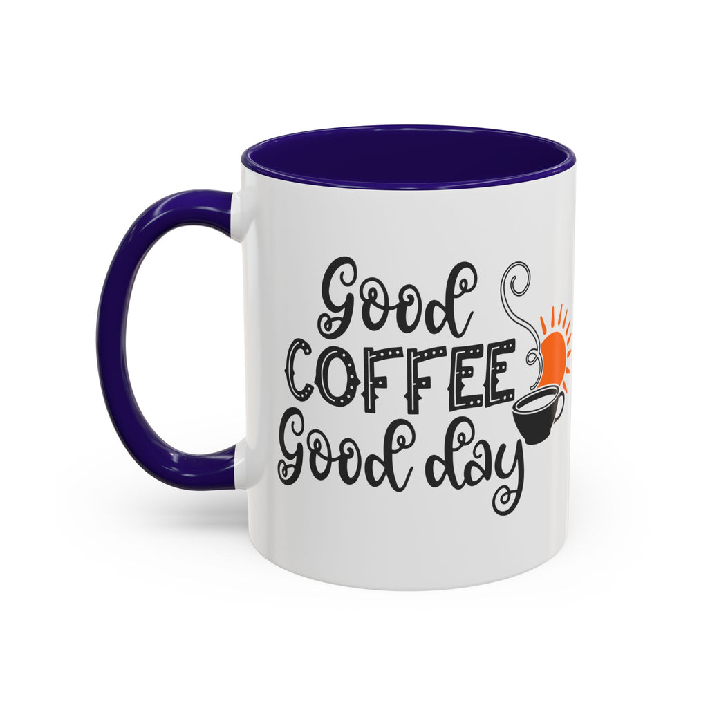 Good Coffee Good Day Mug — Morning Coffee Ceramic Mug (11oz & 15oz)