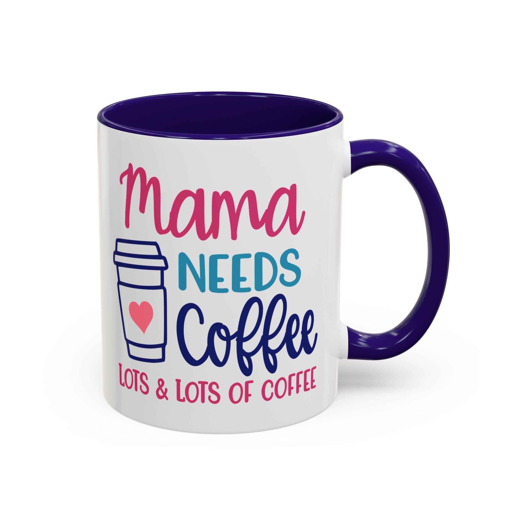 Mama Needs Lots of Coffee - White Ceramic Mug Many Colors
