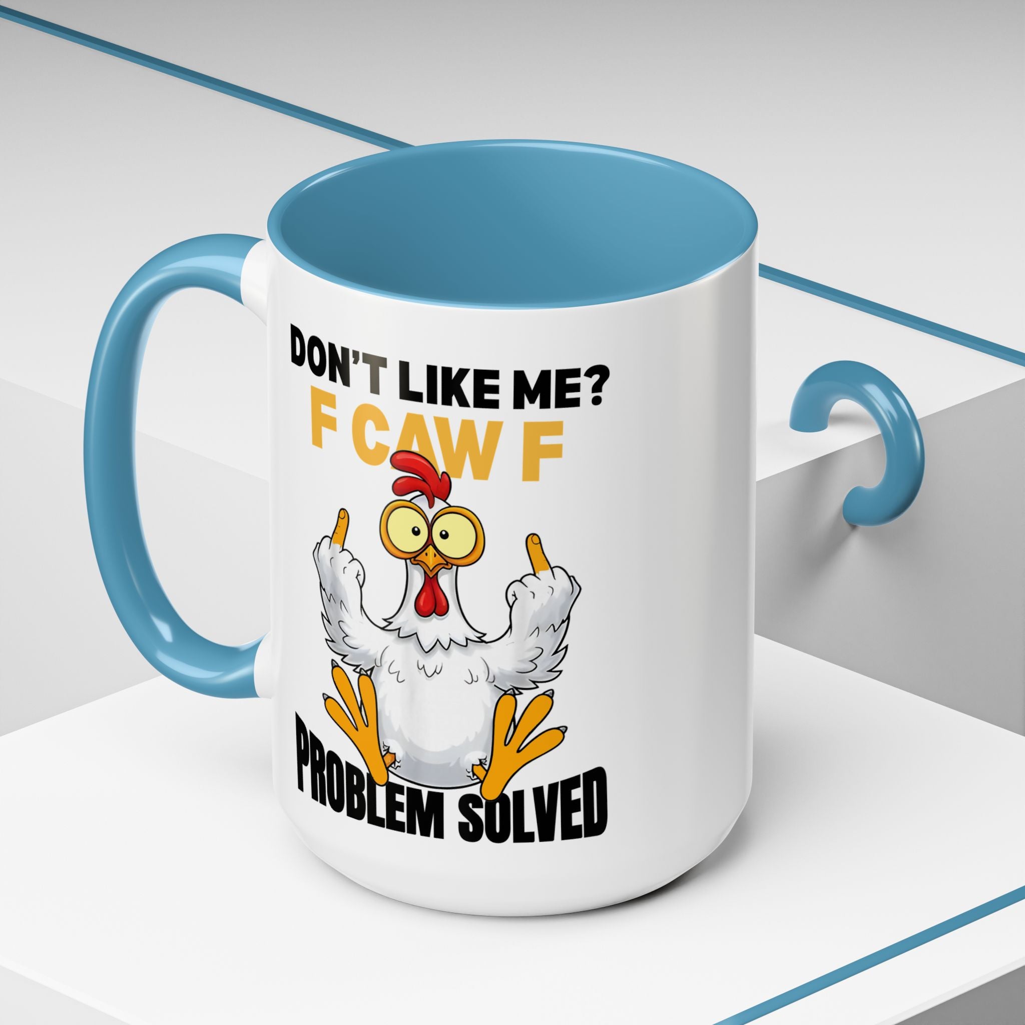 Don’t Like Me? F CAW F Chicken Mug — Funny Sarcastic Coffee Cup (11/15oz)