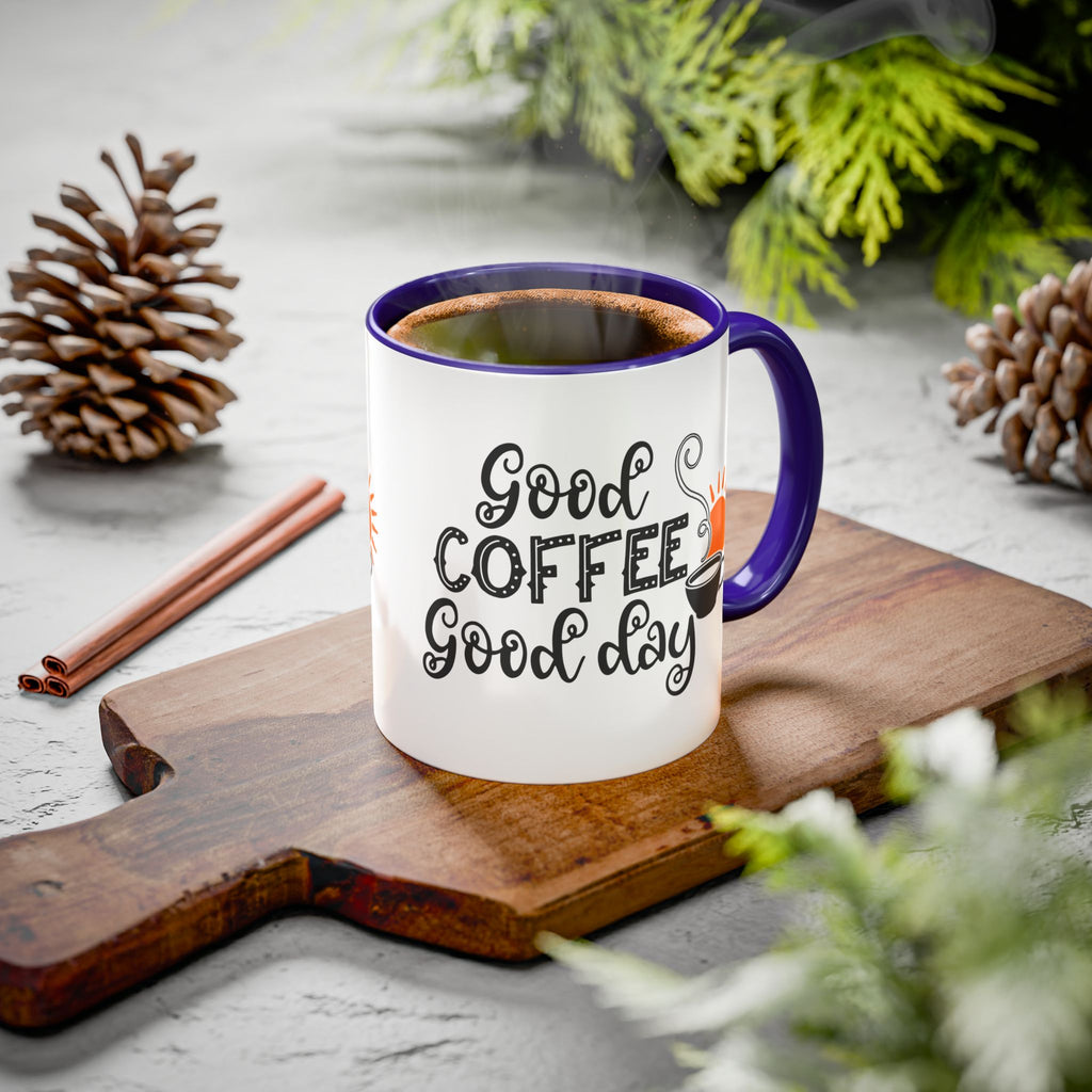 Good Coffee Good Day Mug — Morning Coffee Ceramic Mug (11oz & 15oz)