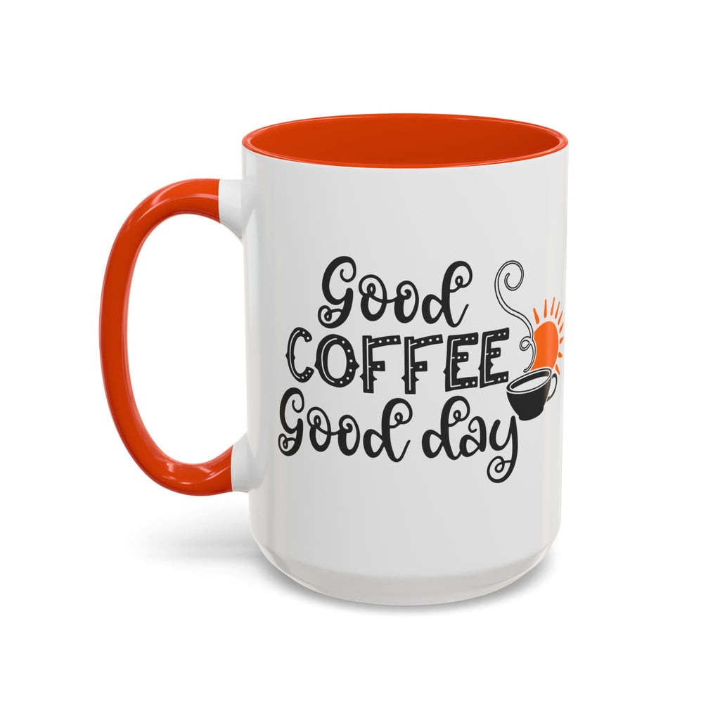 Good Coffee Good Day Mug — Morning Coffee Ceramic Mug (11oz & 15oz)