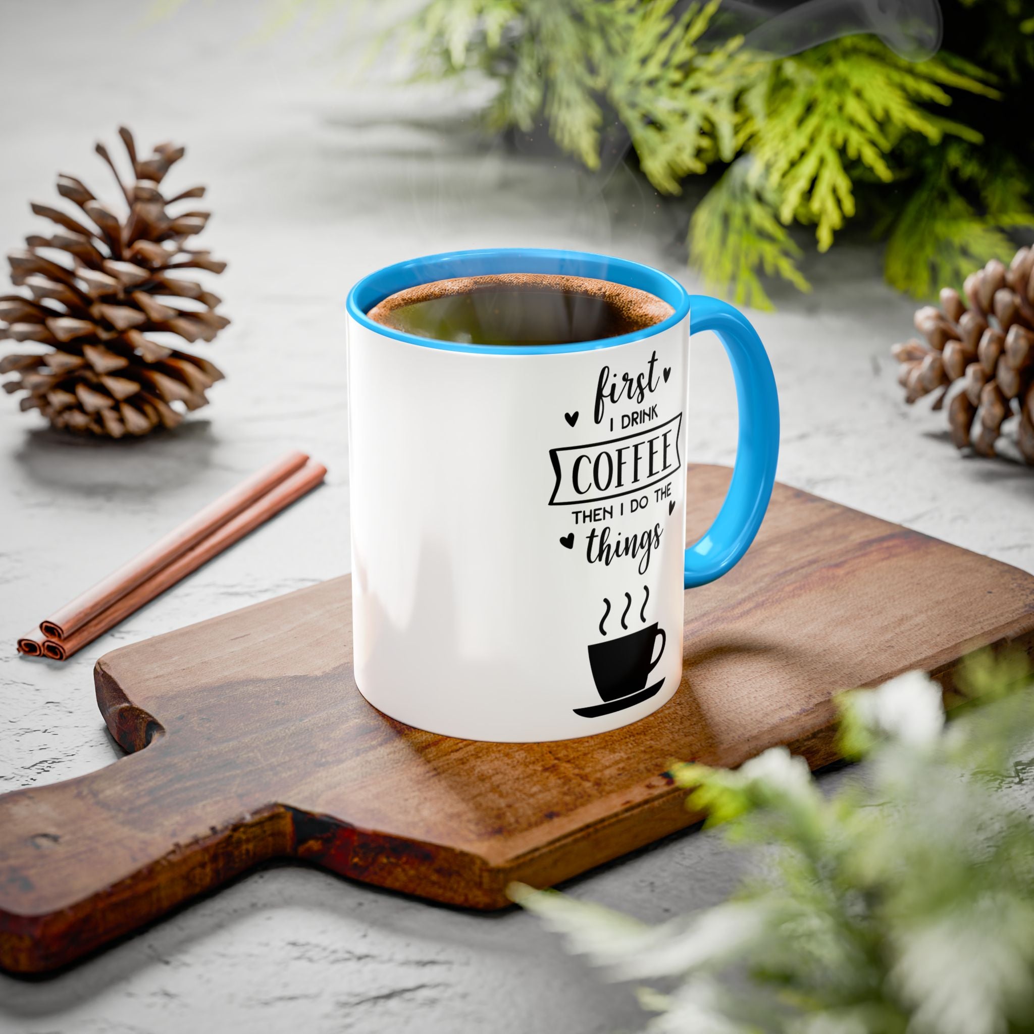 Coffee Mug — "First I Drink Coffee Then I Do The Things" Ceramic Cup (11oz, 15oz)