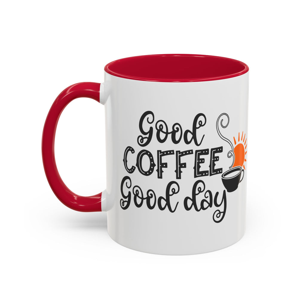 Good Coffee Good Day Mug — Morning Coffee Ceramic Mug (11oz & 15oz)
