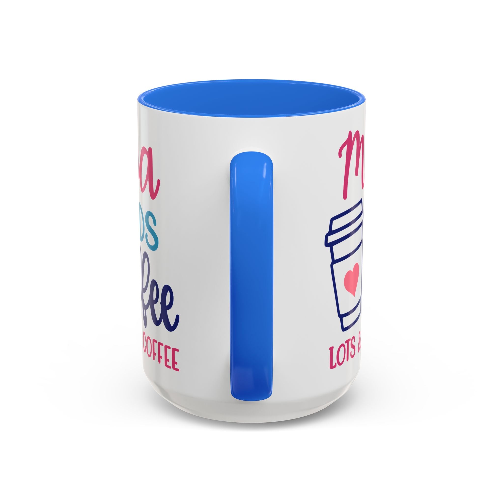 Mama Needs Coffee Mug — "Mama Needs Coffee: Lots & Lots of Coffee" (11oz/15oz)