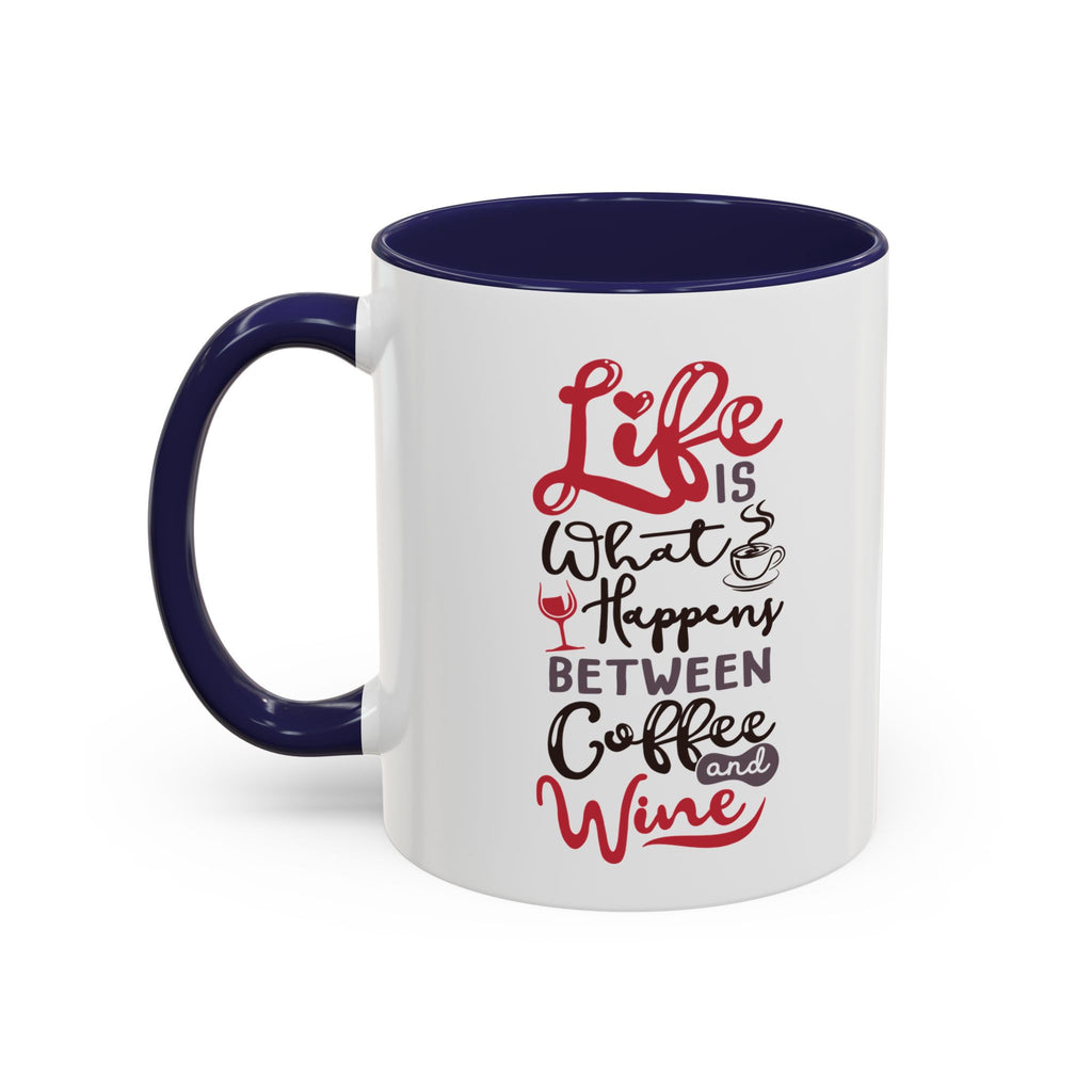 Coffee Mug - "Life Is What Happens Between Coffee and Wine" Accent Ceramic Mug